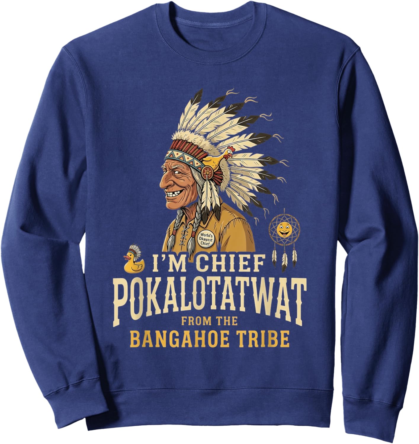 I'm Chief Pokalotatwat from The Tribe Funny Native America Sweatshirt - Sweatshirt | Navy