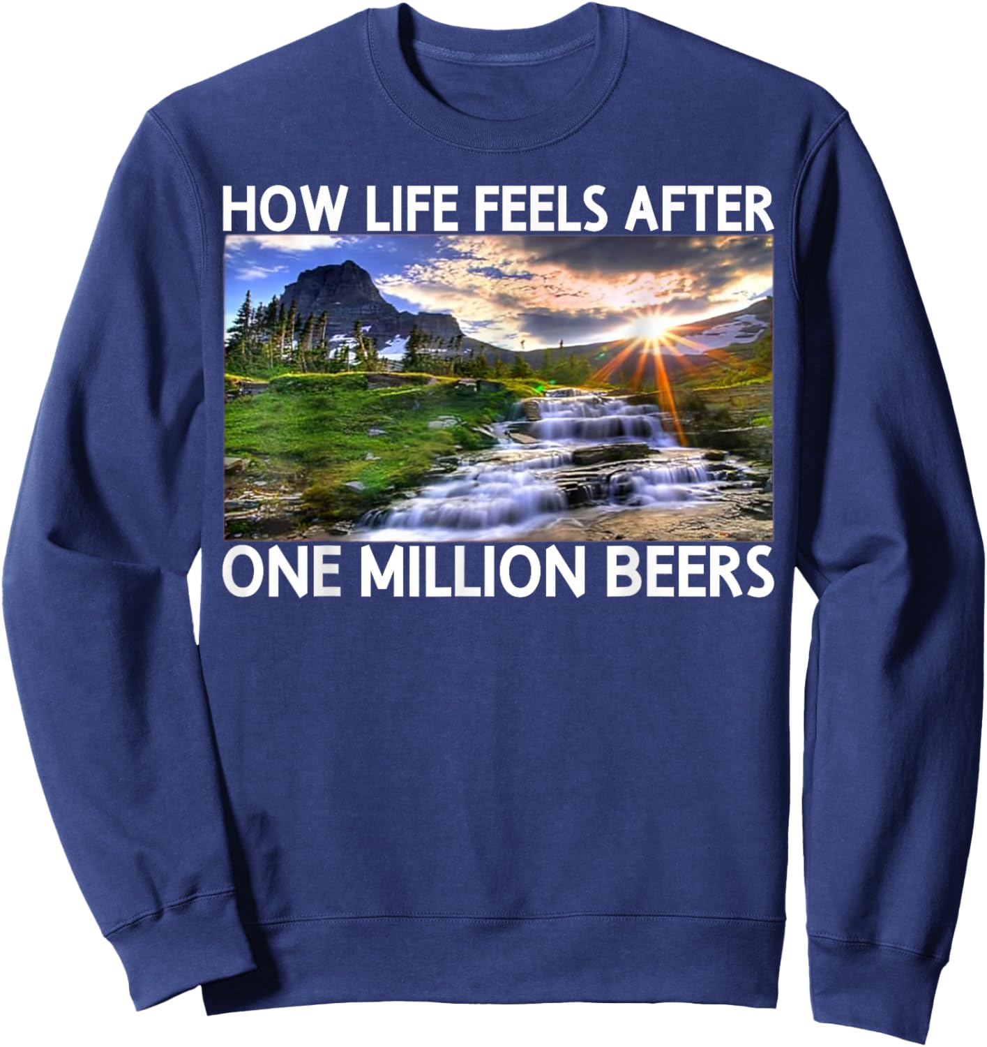 How Life Feels After One Million Beers Beer Lover Bartender Sweatshirt - Sweatshirt | Navy