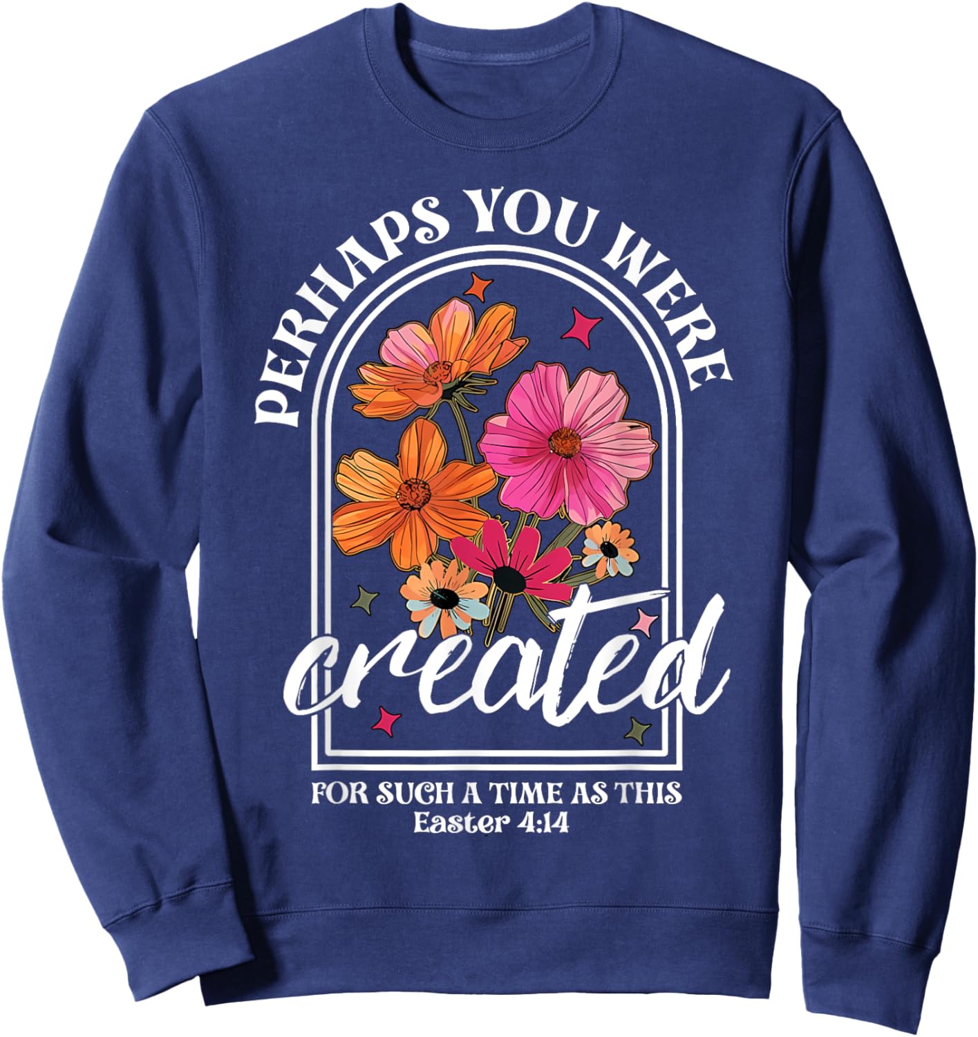 Perhaps You Were Created For Such A Time As This Christian Sweatshirt - Sweatshirt | Navy