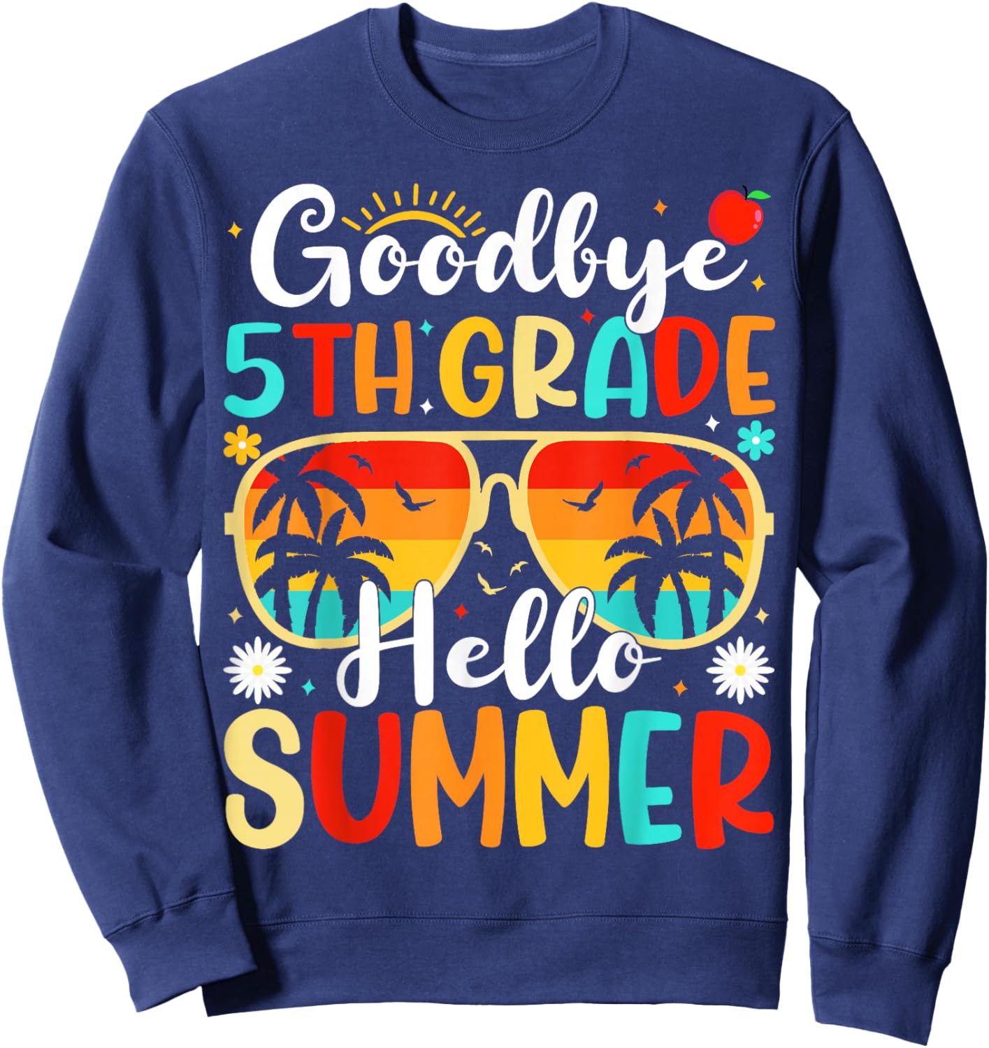 Goodbye 5th Grade Hello Summer Day of School Fifth Grade Sweatshirt - Sweatshirt | Navy