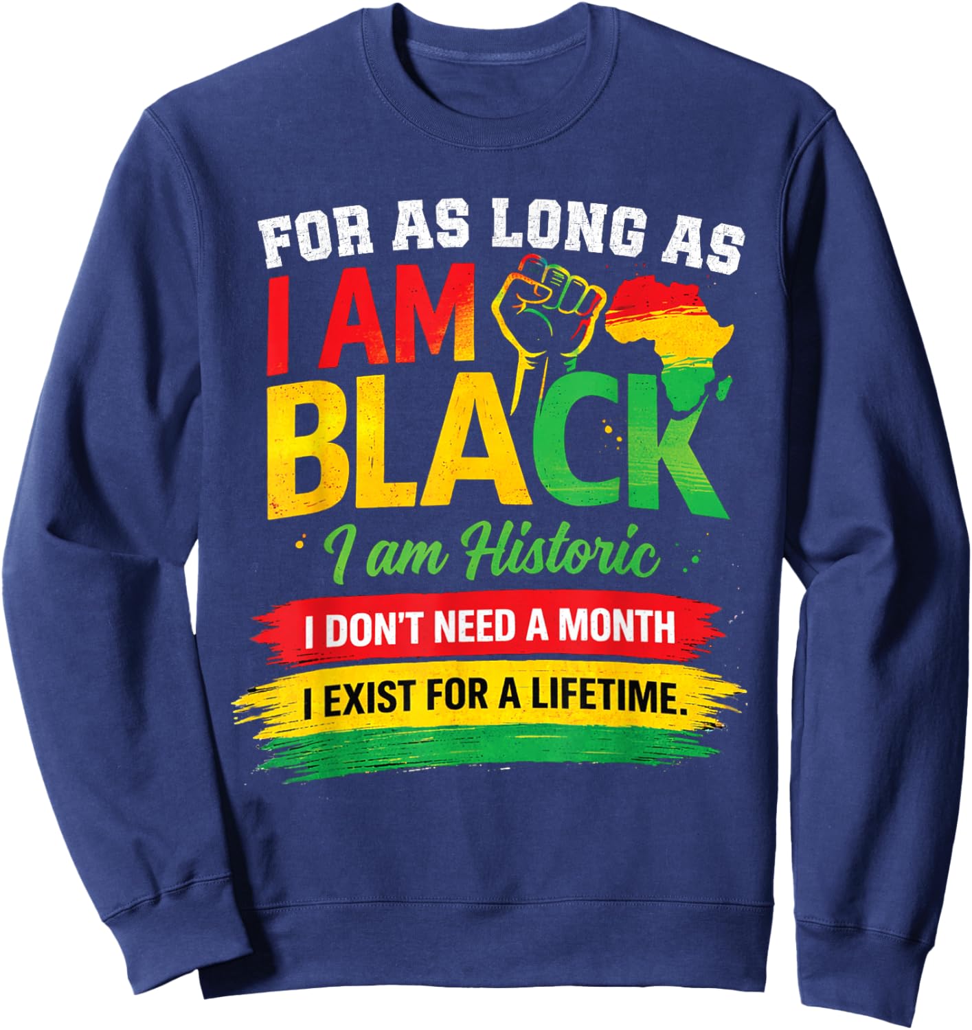 for As Long I Am Black I Am Historic Afro Heritage Quote Sweatshirt - Sweatshirt | Navy