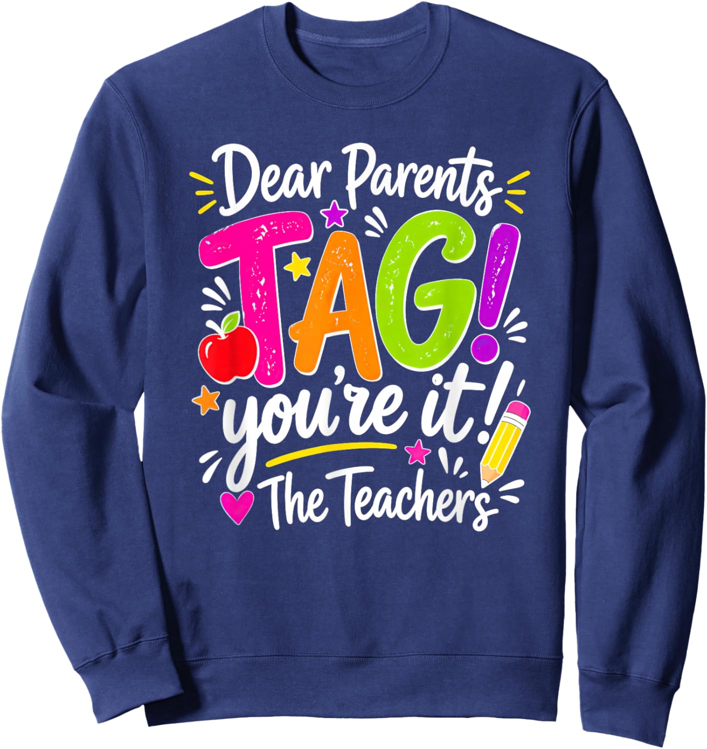 Dear Parents Tag You're It Love Teachers Last Day of School Sweatshirt - Sweatshirt | Navy