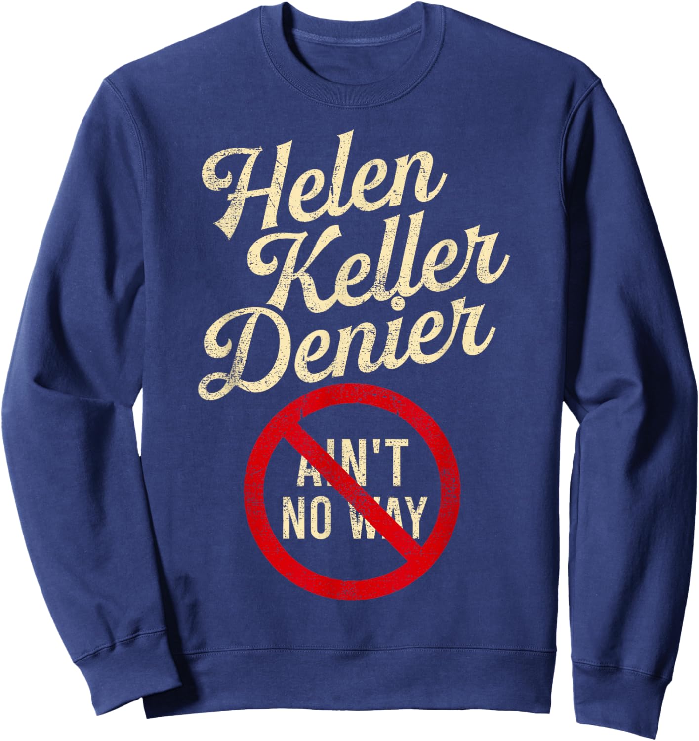 Helen Keller Denier Ain’t No Way Vintage Style Funny Graphic Sweatshirt - Sweatshirt | Navy