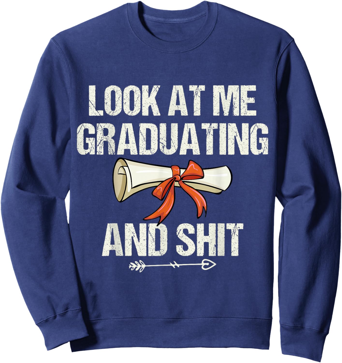 Look At Me Graduating and Shit Funny Graduation Sweatshirt - Sweatshirt | Navy