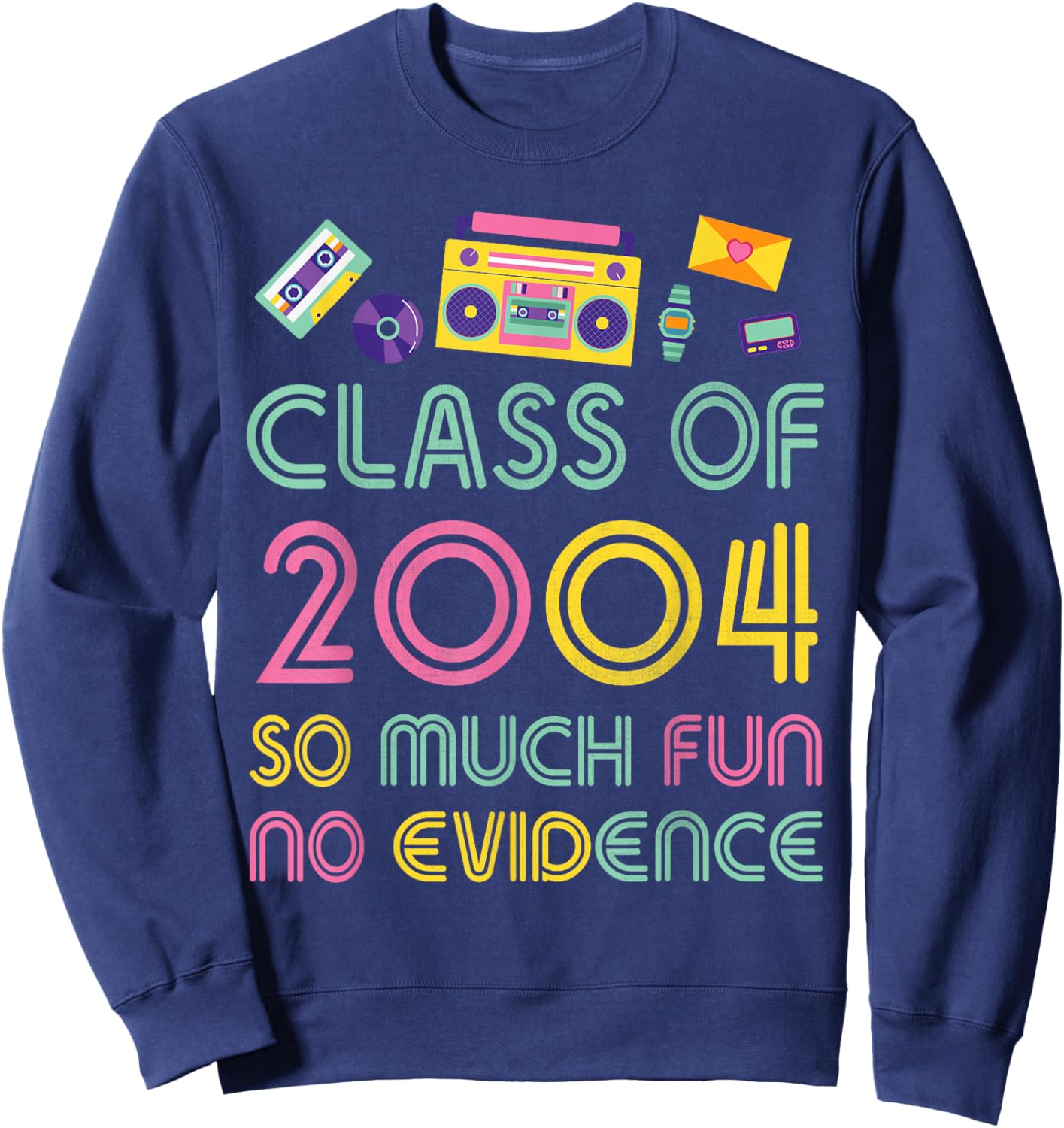 Happy Class Of 2004 So Much Fun No Evidence 20 Years Memory Sweatshirt - Sweatshirt | Navy