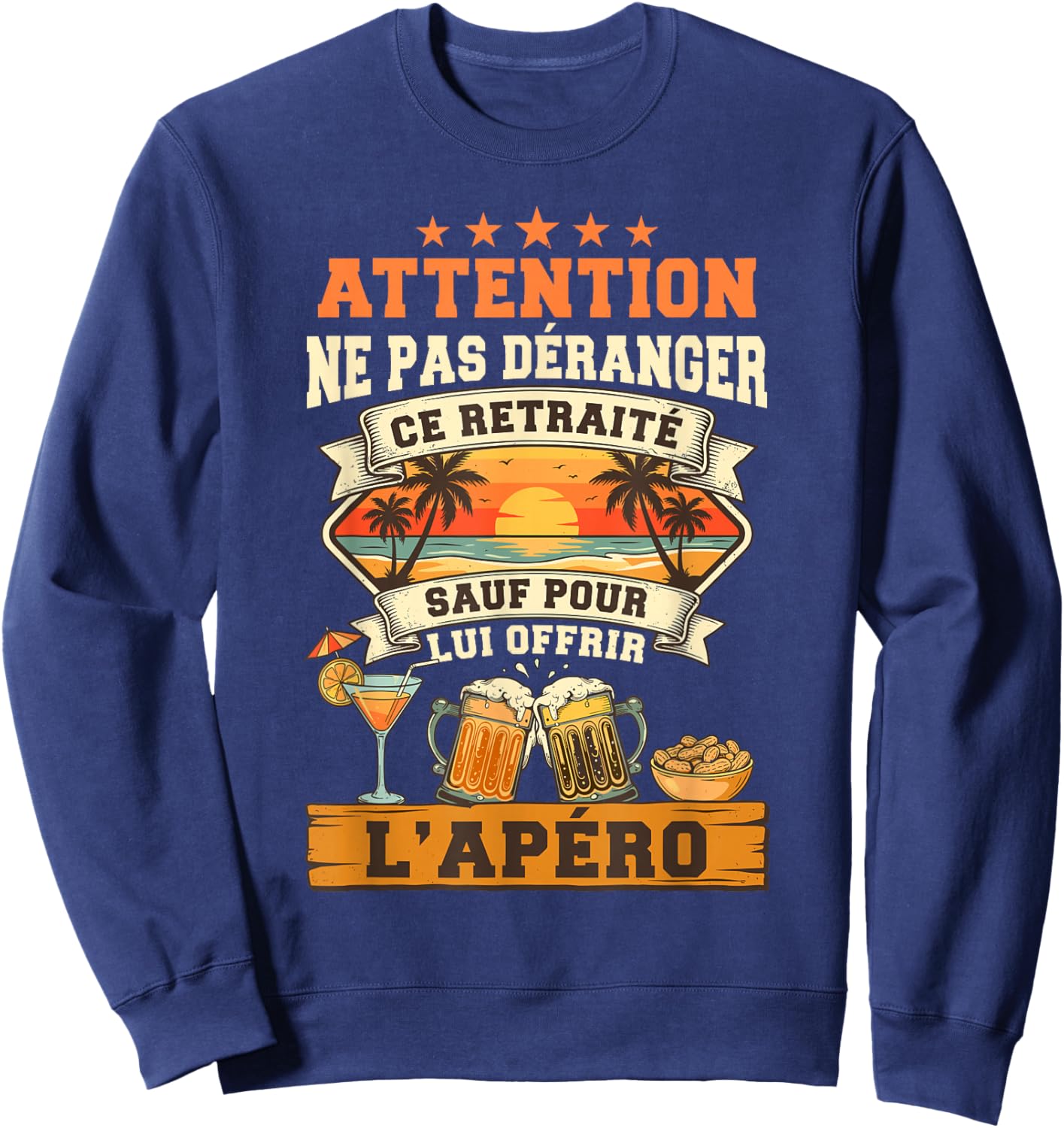 Ne Pas Déranger Ce Retraité sauf pour L'Apéro Retraite Homme Sweatshirt - Sweatshirt | Navy
