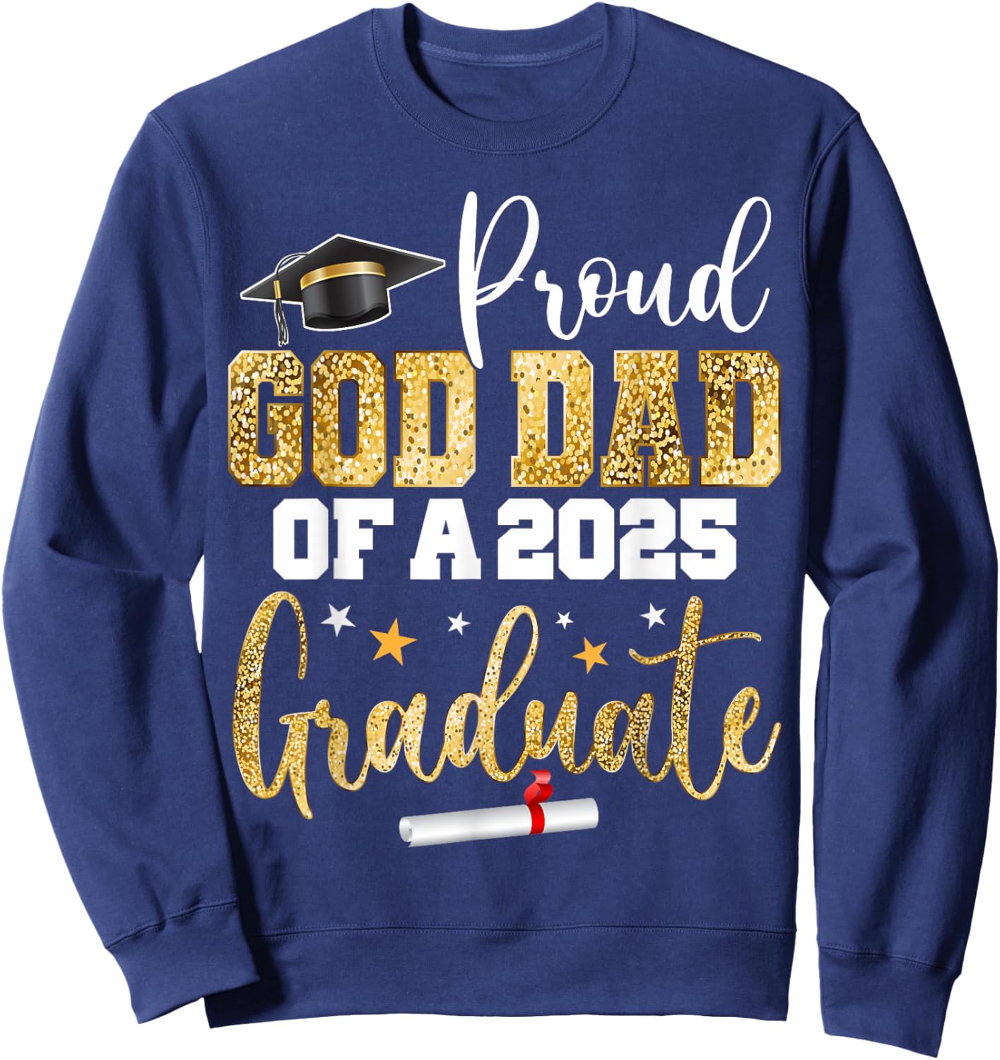 Proud God Dad Of A Class of 2025 Graduate Senior Graduation Sweatshirt - Sweatshirt | Navy