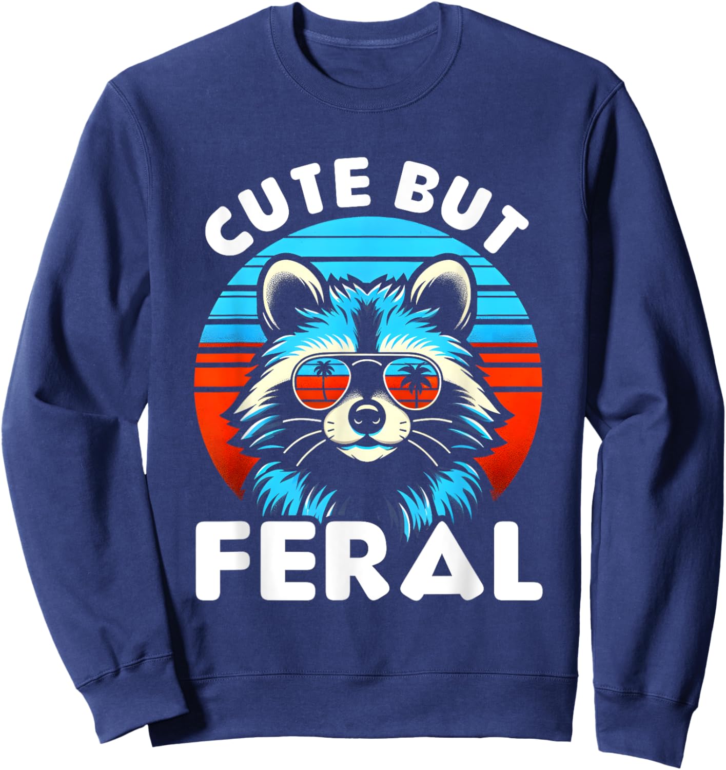 Cute But Feral Funny Colorful Racoon With Sunglasses Racoon Sweatshirt - Sweatshirt | Navy