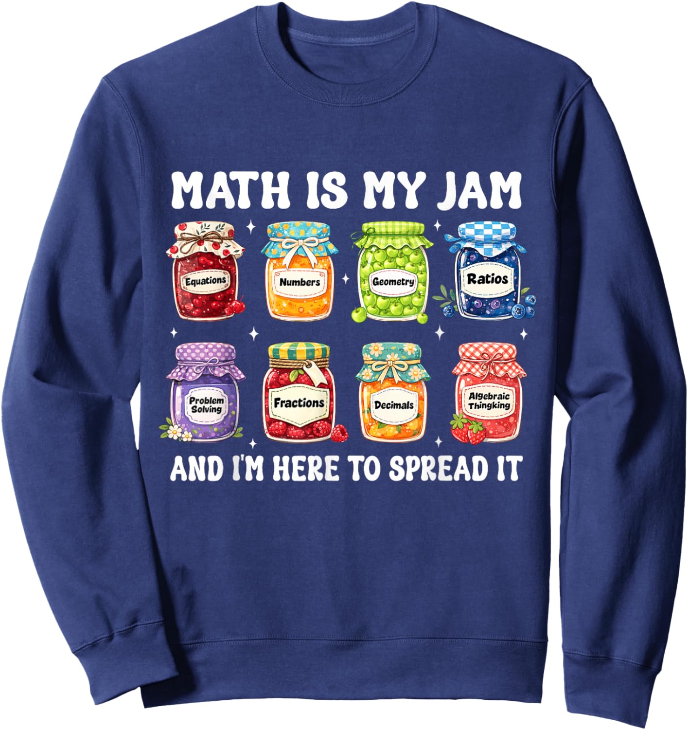 Math is My Jam and Im Here to Spread It Funny Math Teacher Sweatshirt - Sweatshirt | Navy