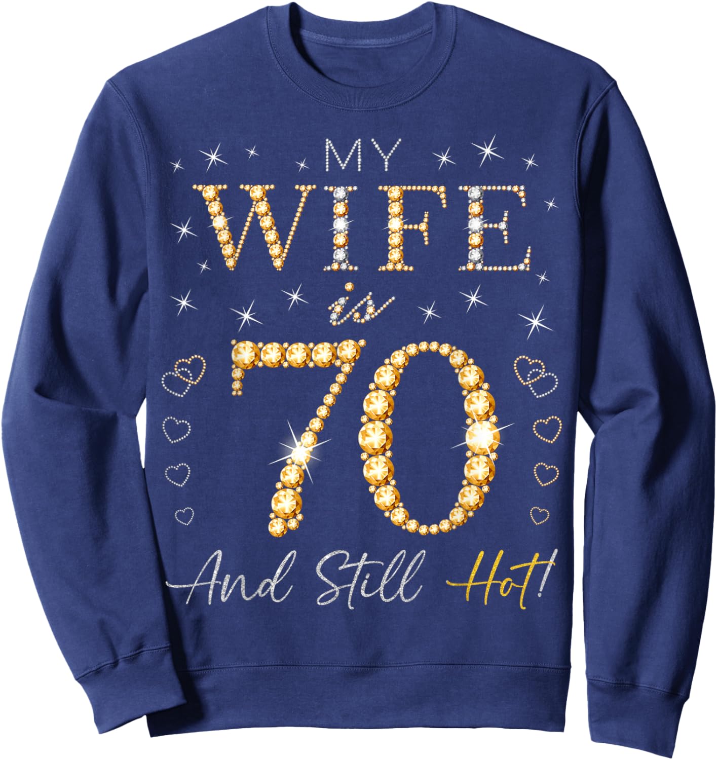 My Wife Is 70 And Still Hot My Wife 70th Birthday Cute Sweatshirt - Sweatshirt | Navy