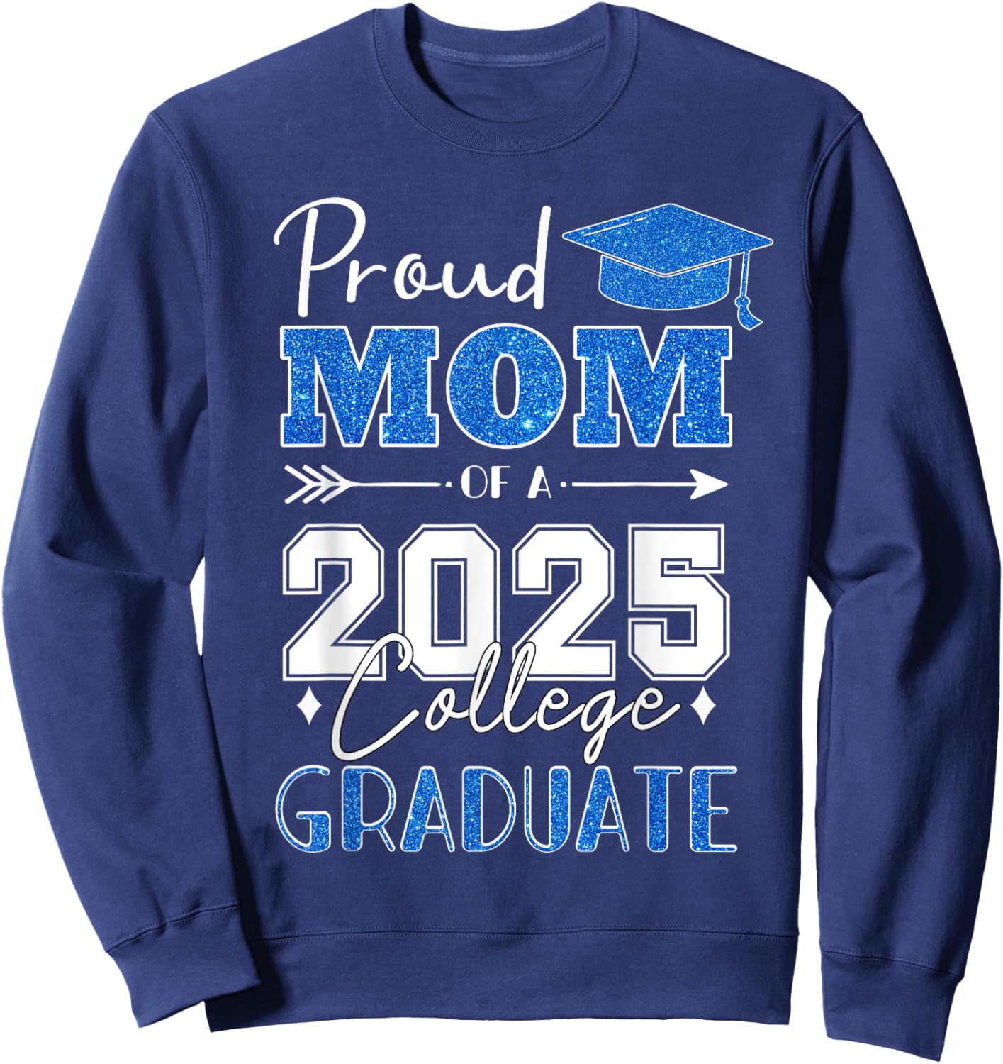 Proud Mom Of A 2025 College Graduate - Graduation Sweatshirt - Sweatshirt | Navy