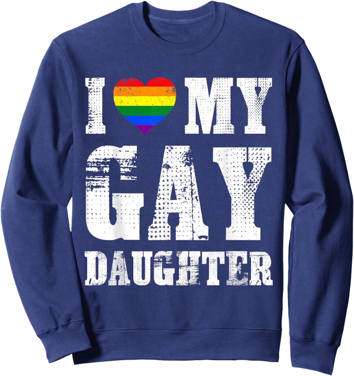 I Love My Gay Daughter Proud Dad Mom Pride LGBTQ Sweatshirt - Sweatshirt | Navy