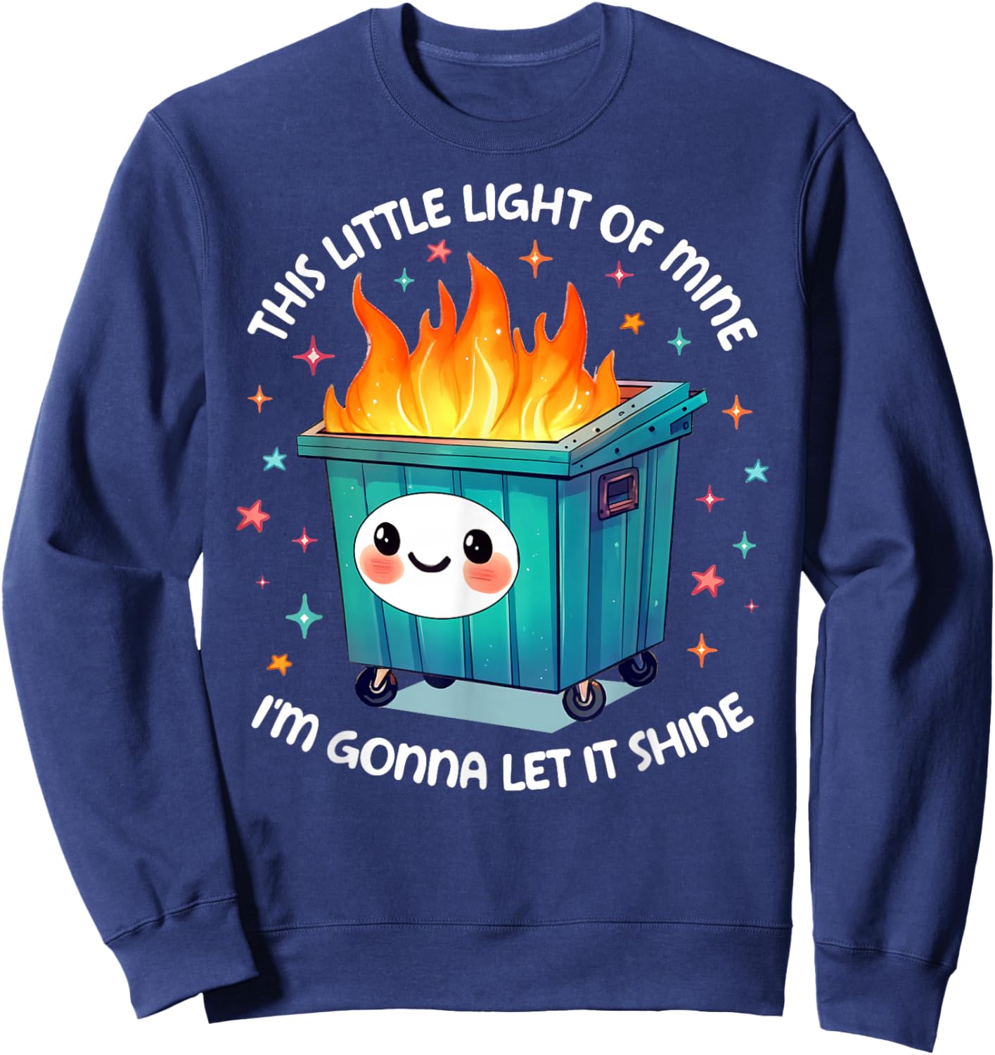 This Little Light Dumpster Fire Funny I'm Gonna Let It Shine Sweatshirt - Sweatshirt | Navy