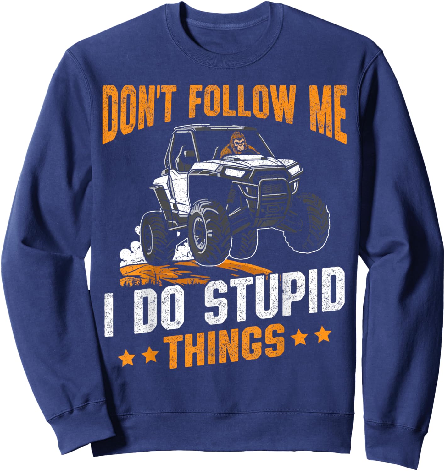 Bigfoot riding UTV don't follow me i do stupid things UTV Sweatshirt - Sweatshirt | Navy