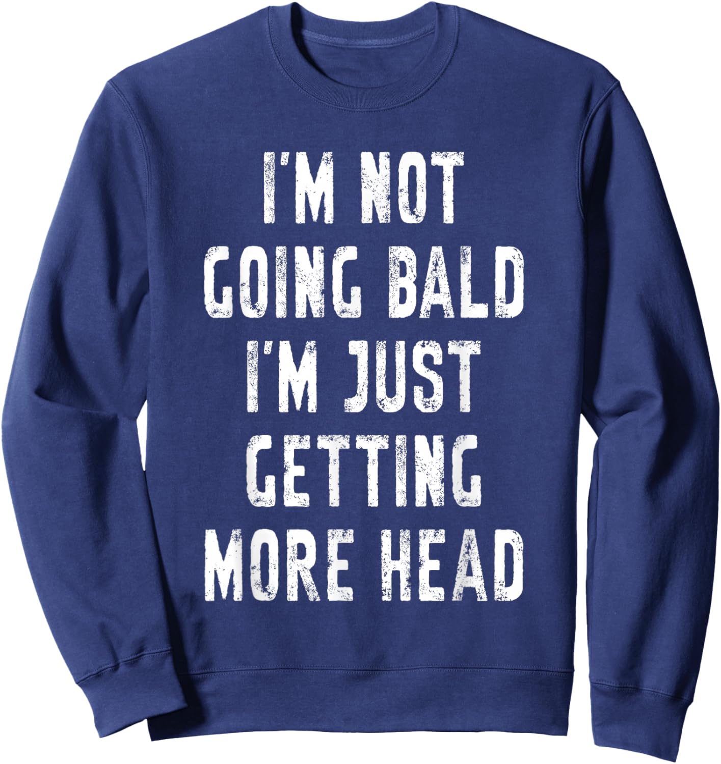 I’m Not Going Bald I’m Just Getting More Head Funny Bald Guy Sweatshirt - Sweatshirt | Navy