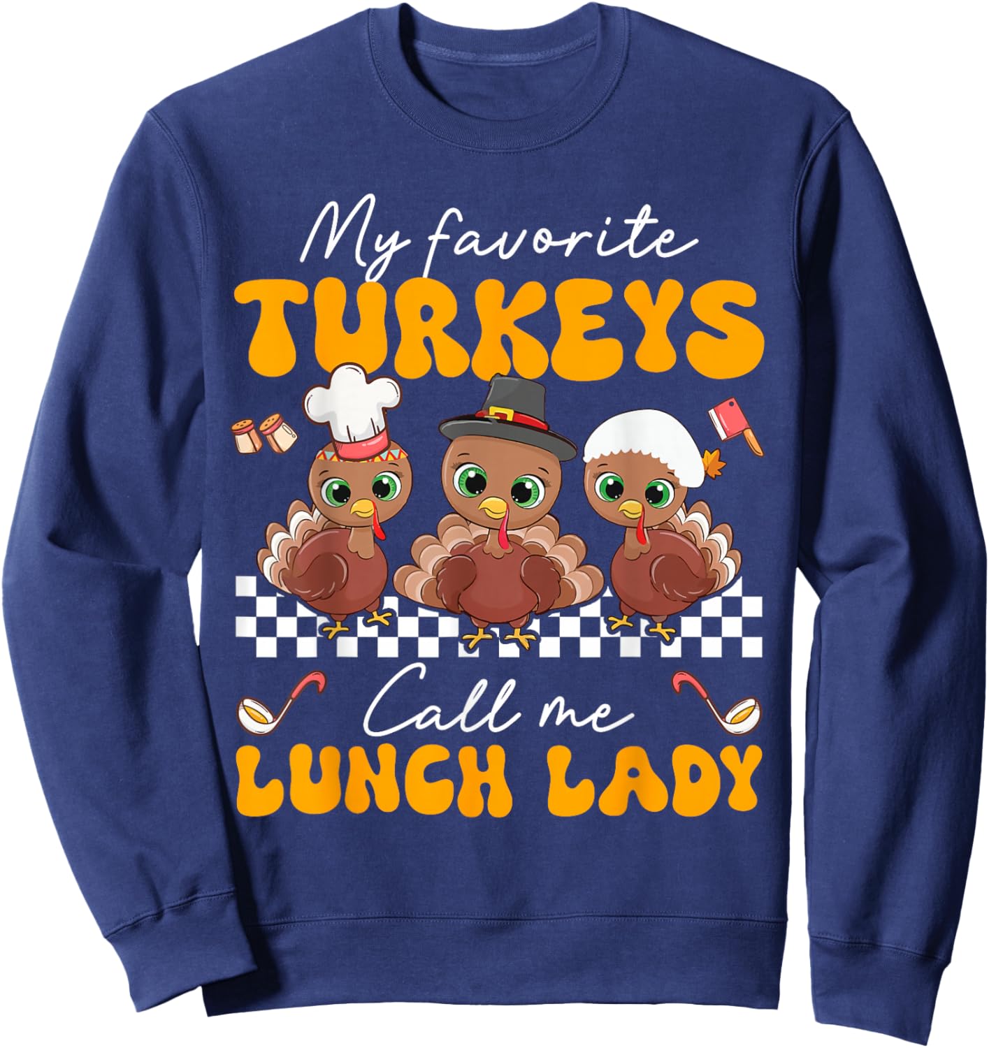 My Favorite Turkey Call Me Lunch Lady Cafeteria Thanksgiving Sweatshirt - Sweatshirt | Navy