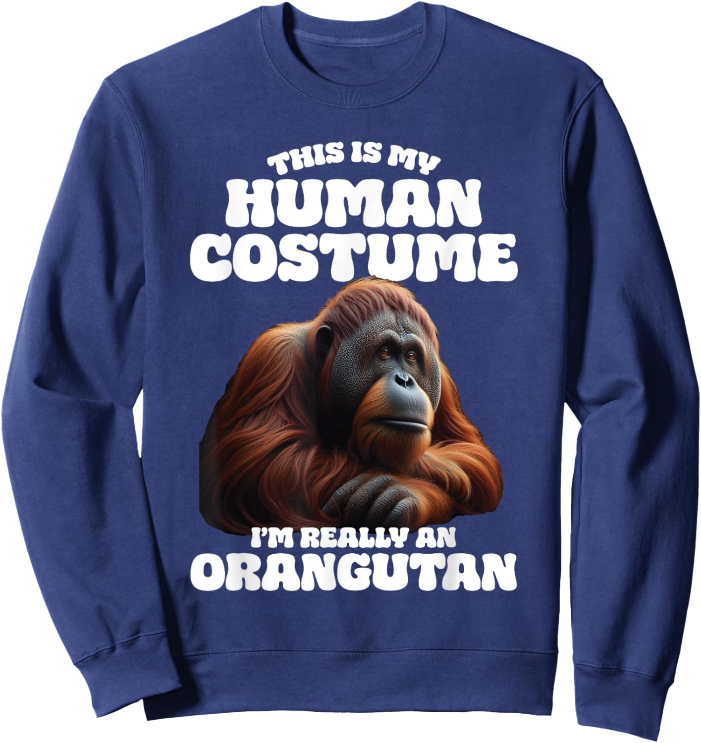 This Is My Human Costume I'm Really An Orangutan Sweatshirt - Sweatshirt | Navy