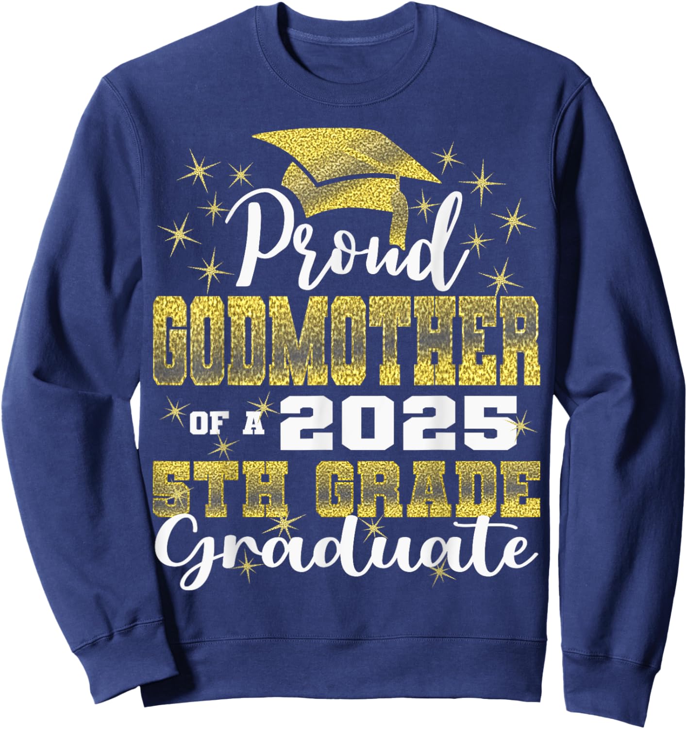 Proud Godmother of 5th Grade Graduate 2025 Family Graduation Sweatshirt - Sweatshirt | Navy