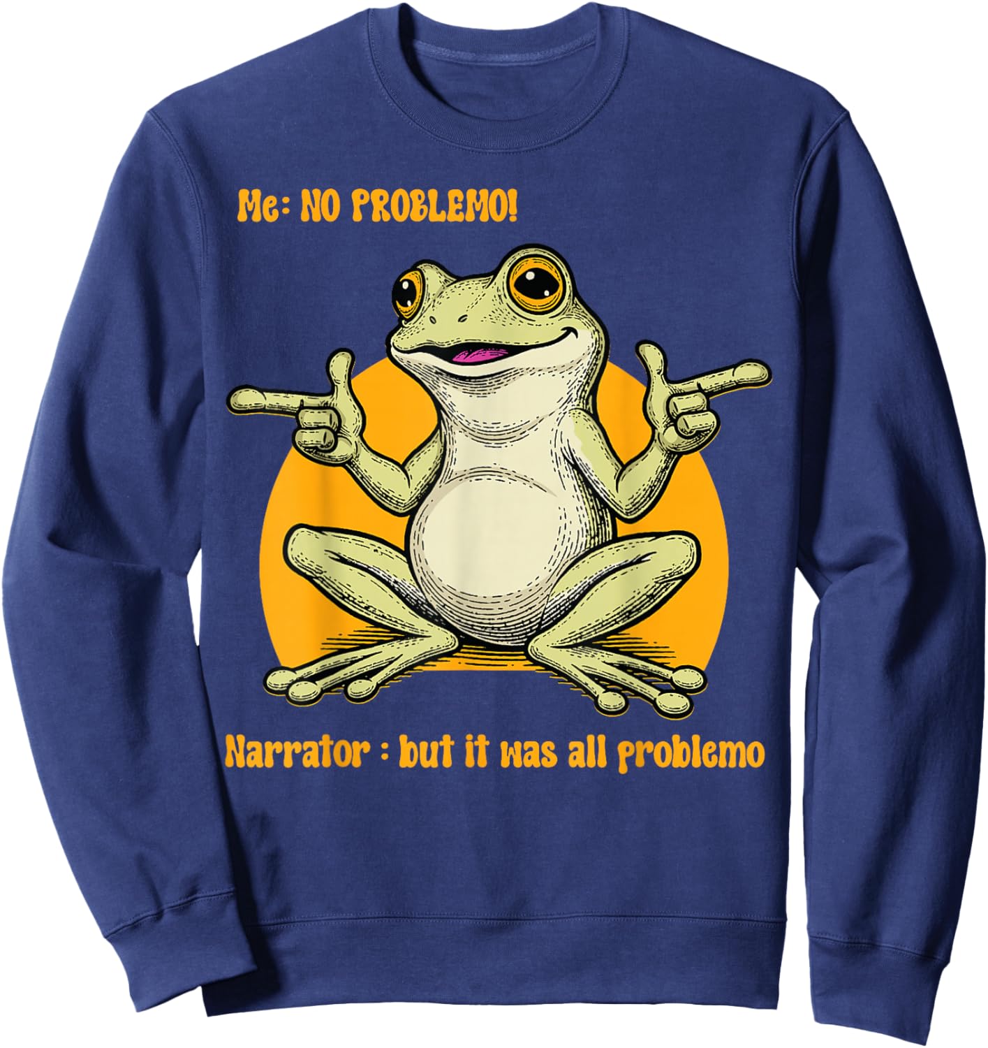 Funny Frog Meme Me No Problemo Narrator Problemo Frog Humor Sweatshirt - Sweatshirt | Navy