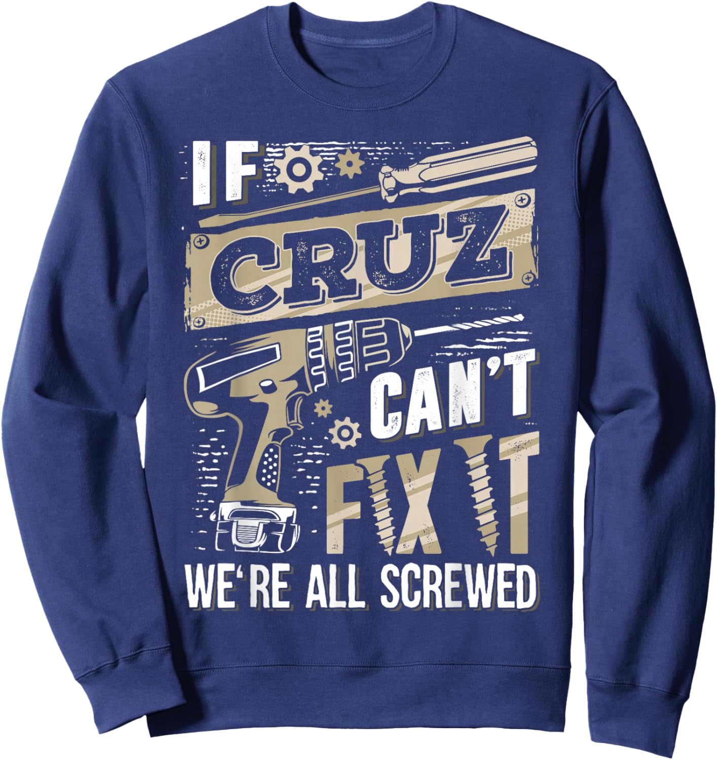 If CRUZ Can't Fix It We're All Screwed Family Name Sweatshirt - Sweatshirt | Navy