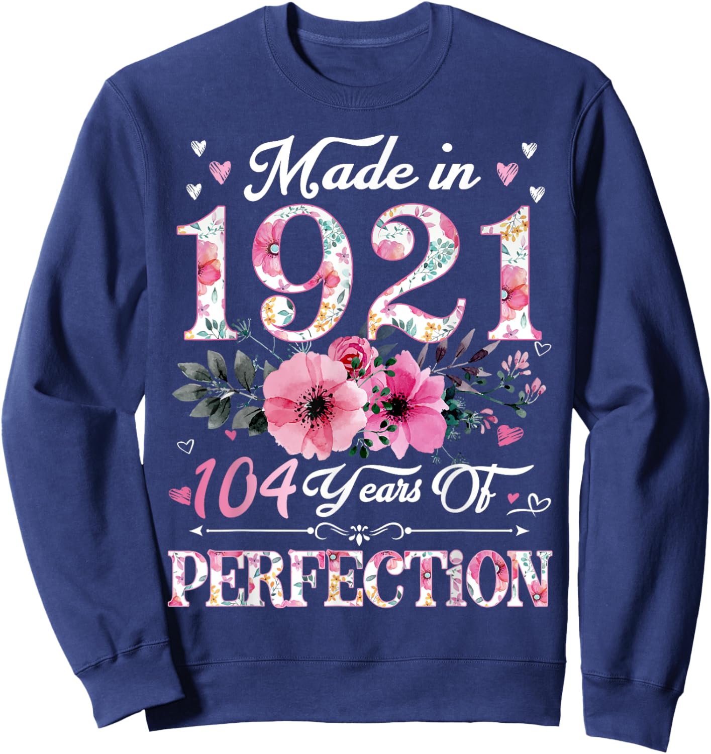 104 Year Old Made In 1921 Floral 104th Birthday Gift Women Sweatshirt - Sweatshirt | Navy