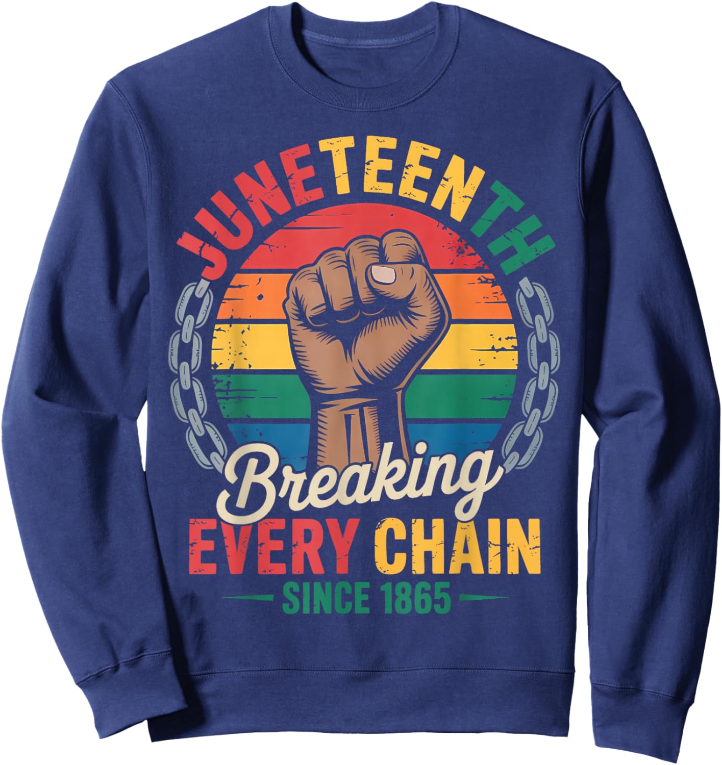 Breaking Every Chain Since 1865 Black Women Men Juneteenth Sweatshirt - Sweatshirt | Navy