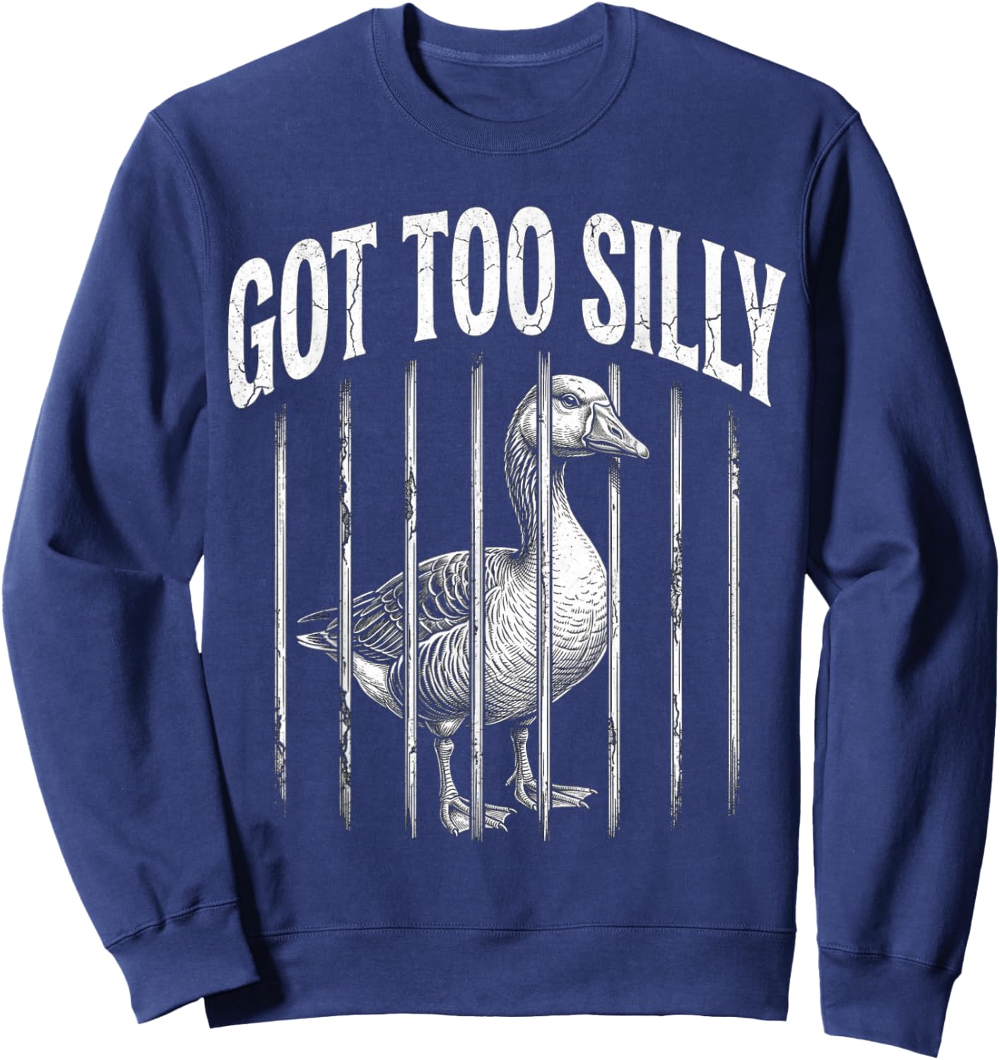 Funny Goose Prison Meme Got Too Silly Goose Sweatshirt - Sweatshirt | Navy