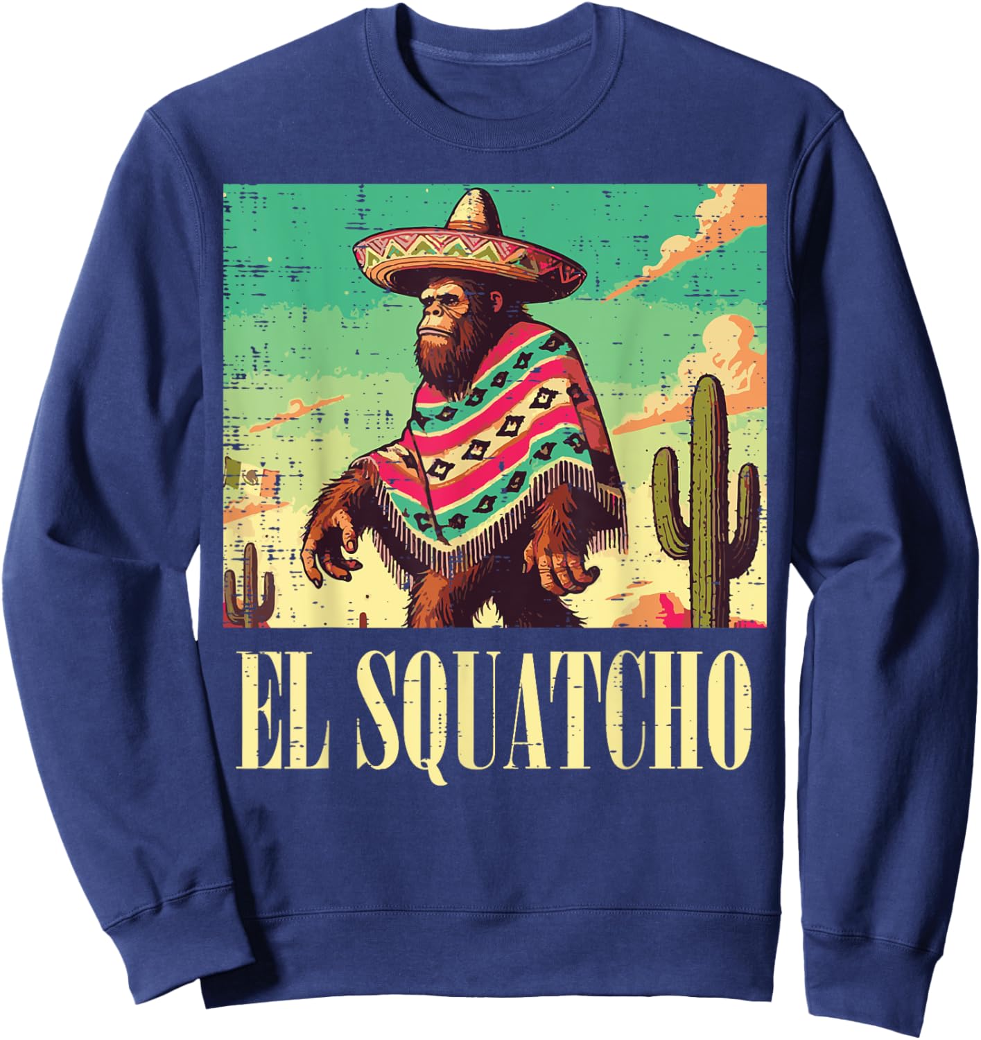 Bigfoot El Squatcho Funny Saying Sasquatch Men Women Kids Sweatshirt - Sweatshirt | Navy