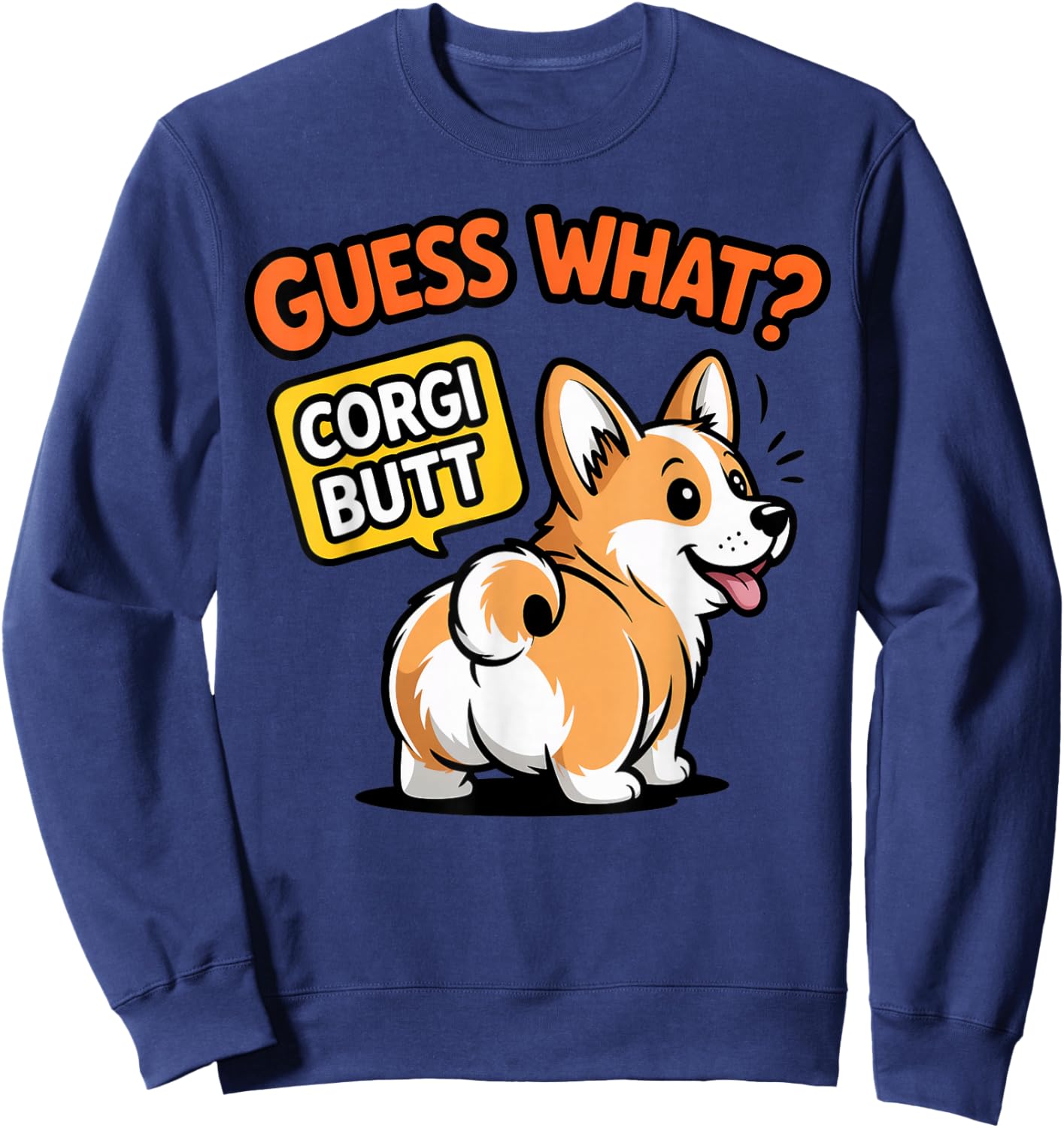 Guess What Corgi Butt Corgi Owner Dog Trainer Cute Corgi Sweatshirt - Sweatshirt | Navy