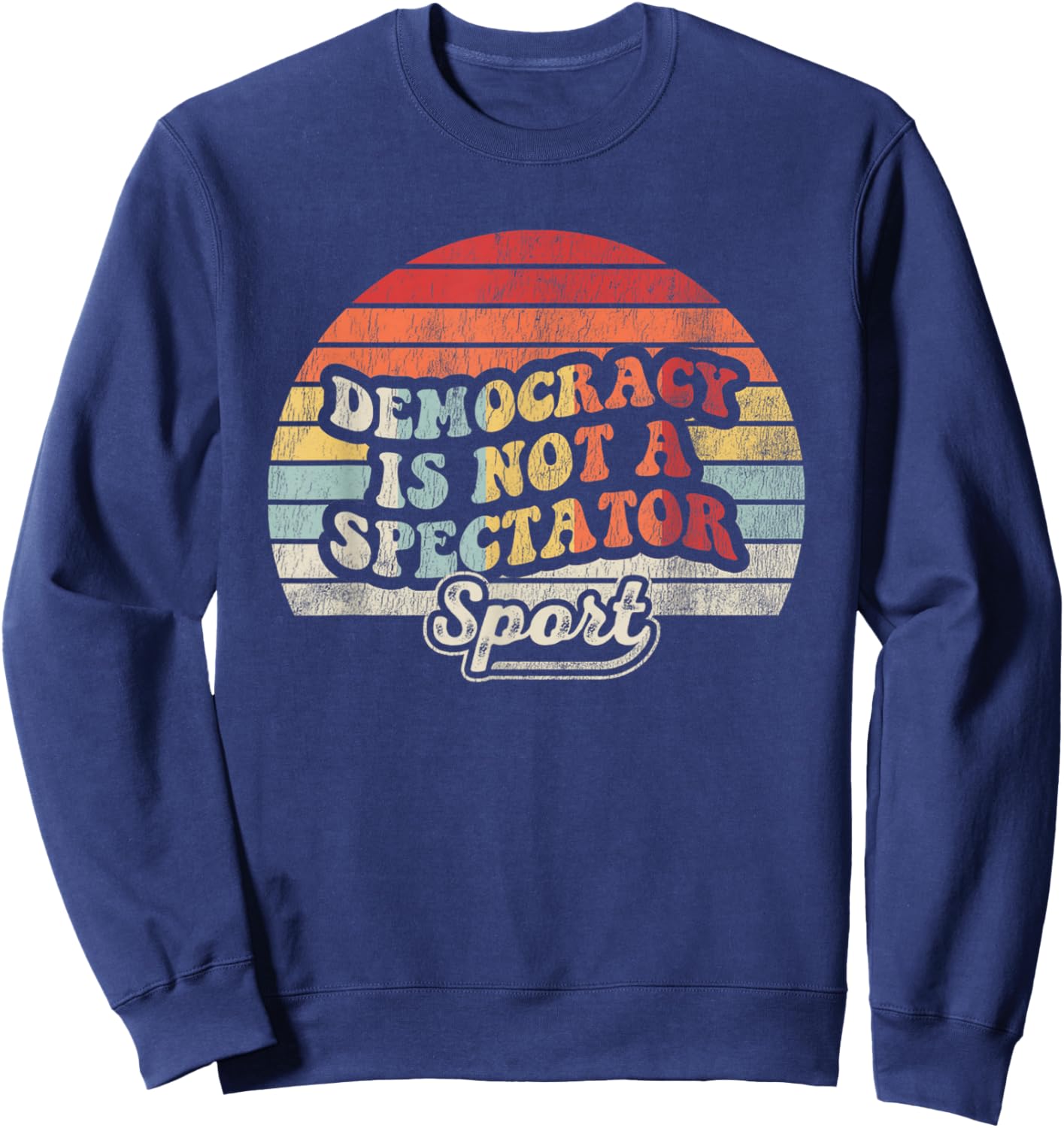Democracy Is Not A Spectator Sport Movement Sweatshirt - Sweatshirt | Navy
