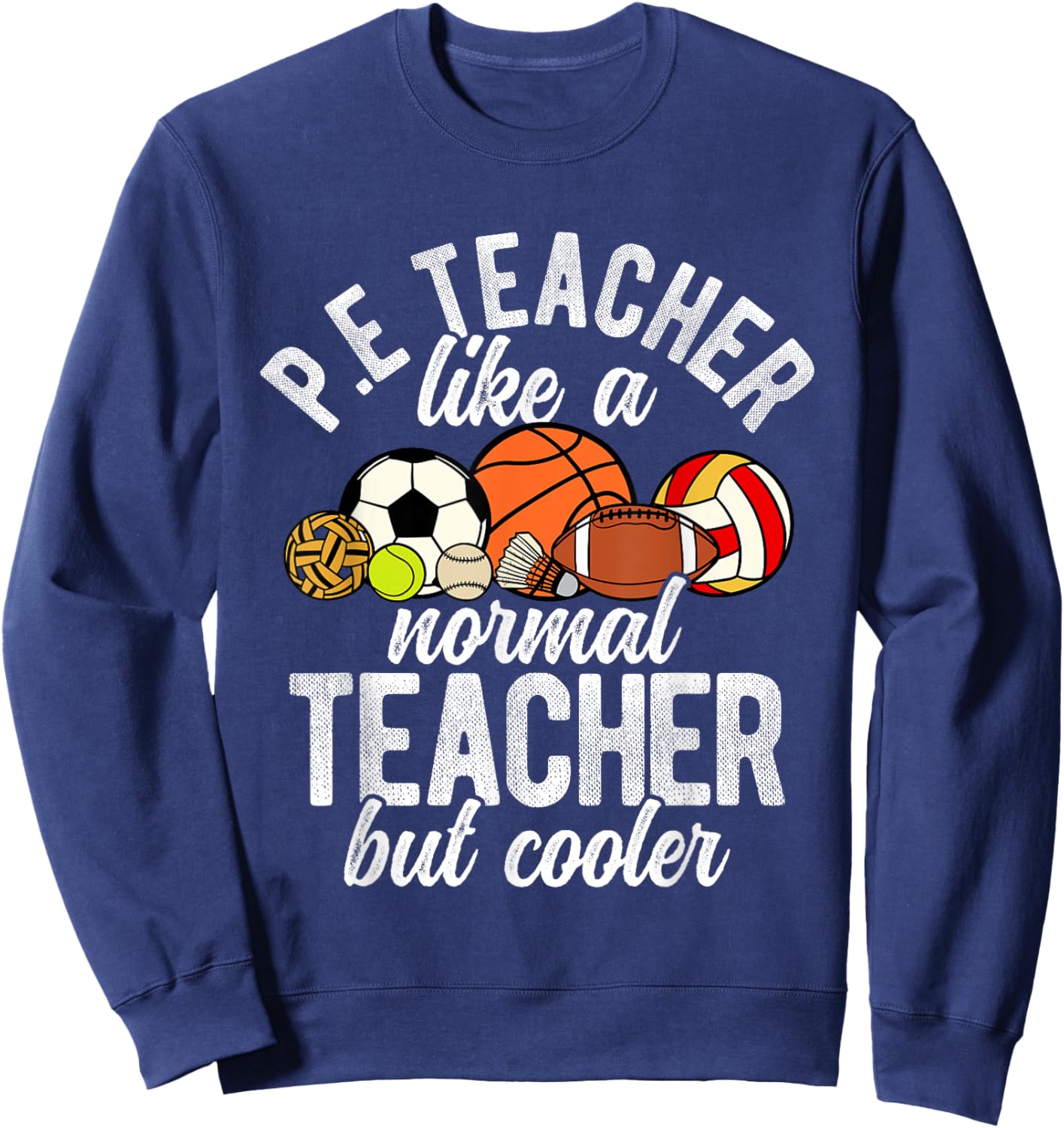 P.E. Teacher Like A Normal Teacher But Cooler PE Teacher Sweatshirt - Sweatshirt | Navy