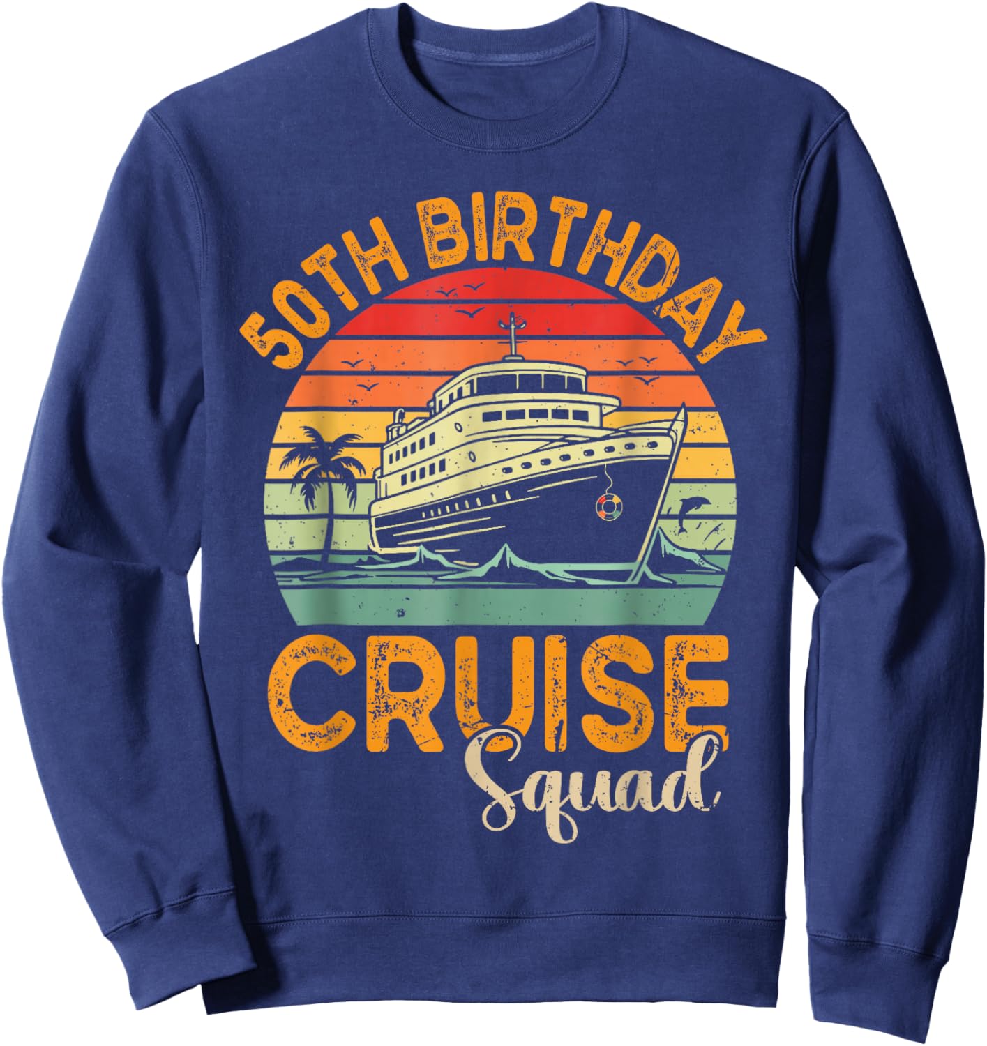 50th Birthday Cruise Squad Funny 50th Birthday Cruise Party Sweatshirt - Sweatshirt | Navy