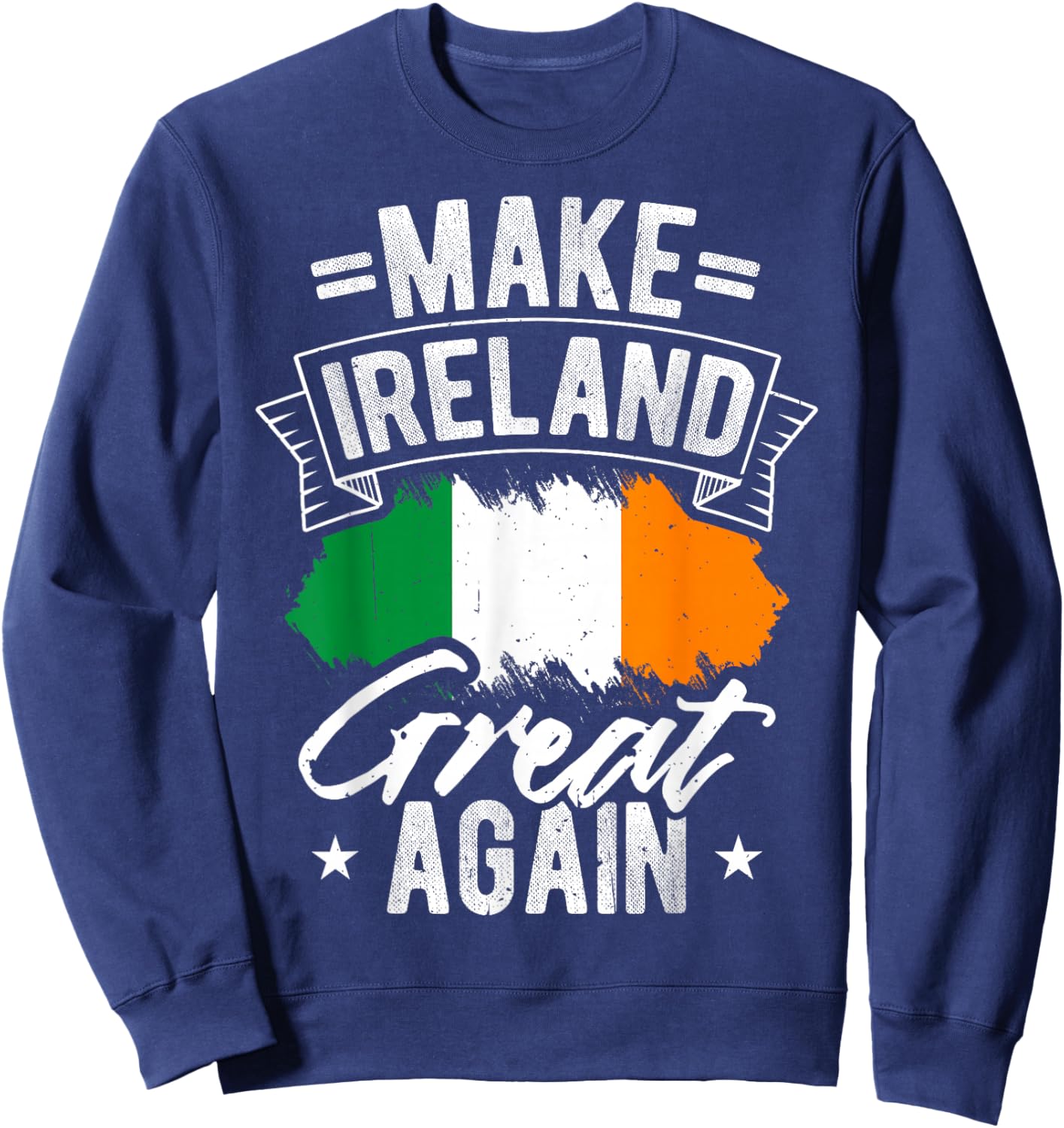 Make Ireland Great Again Ireland Pride Sweatshirt - Sweatshirt | Navy