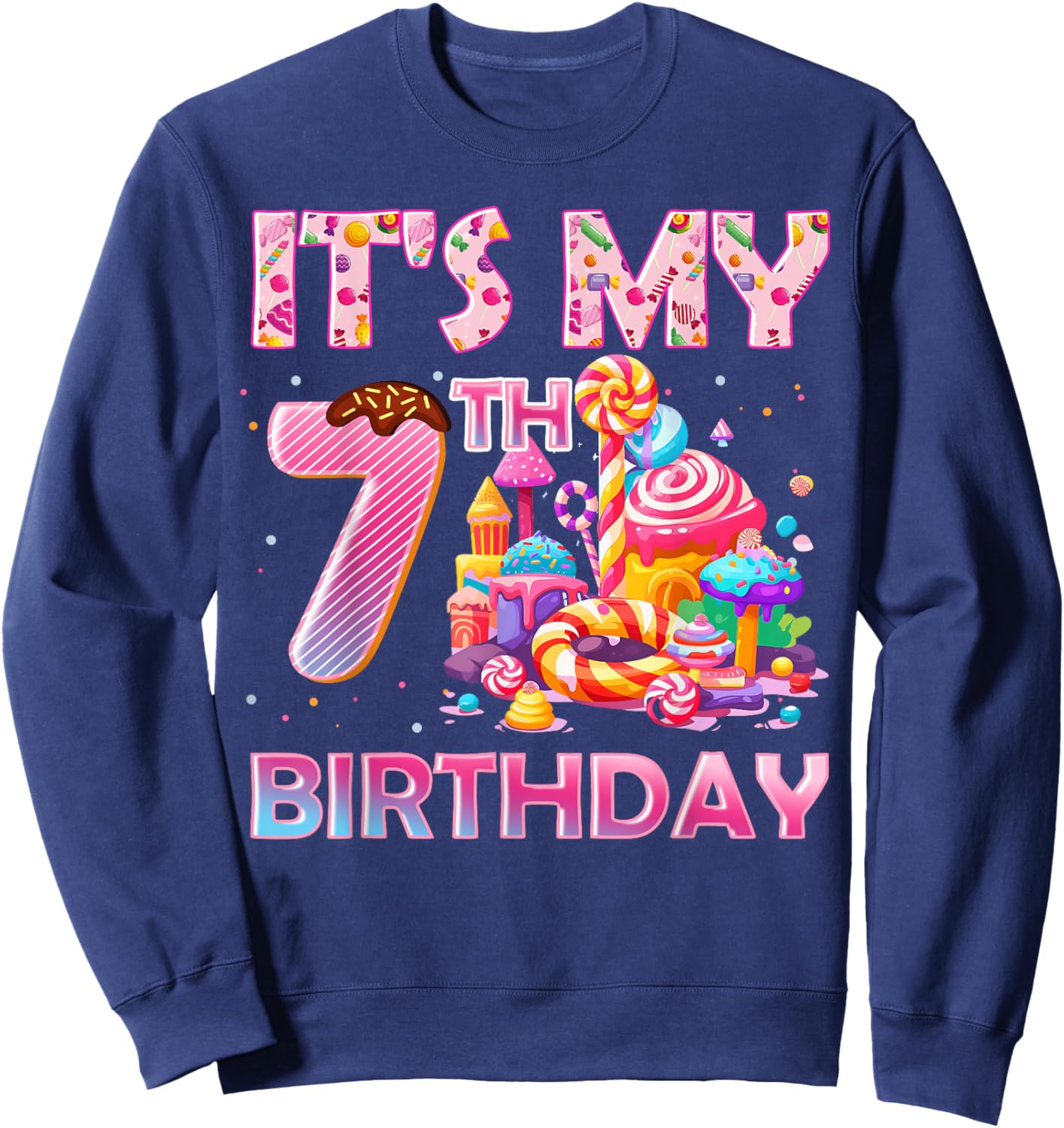 It’s My 7th Birthday Sweet Candy 7 Years Old Sweatshirt - Sweatshirt | Navy