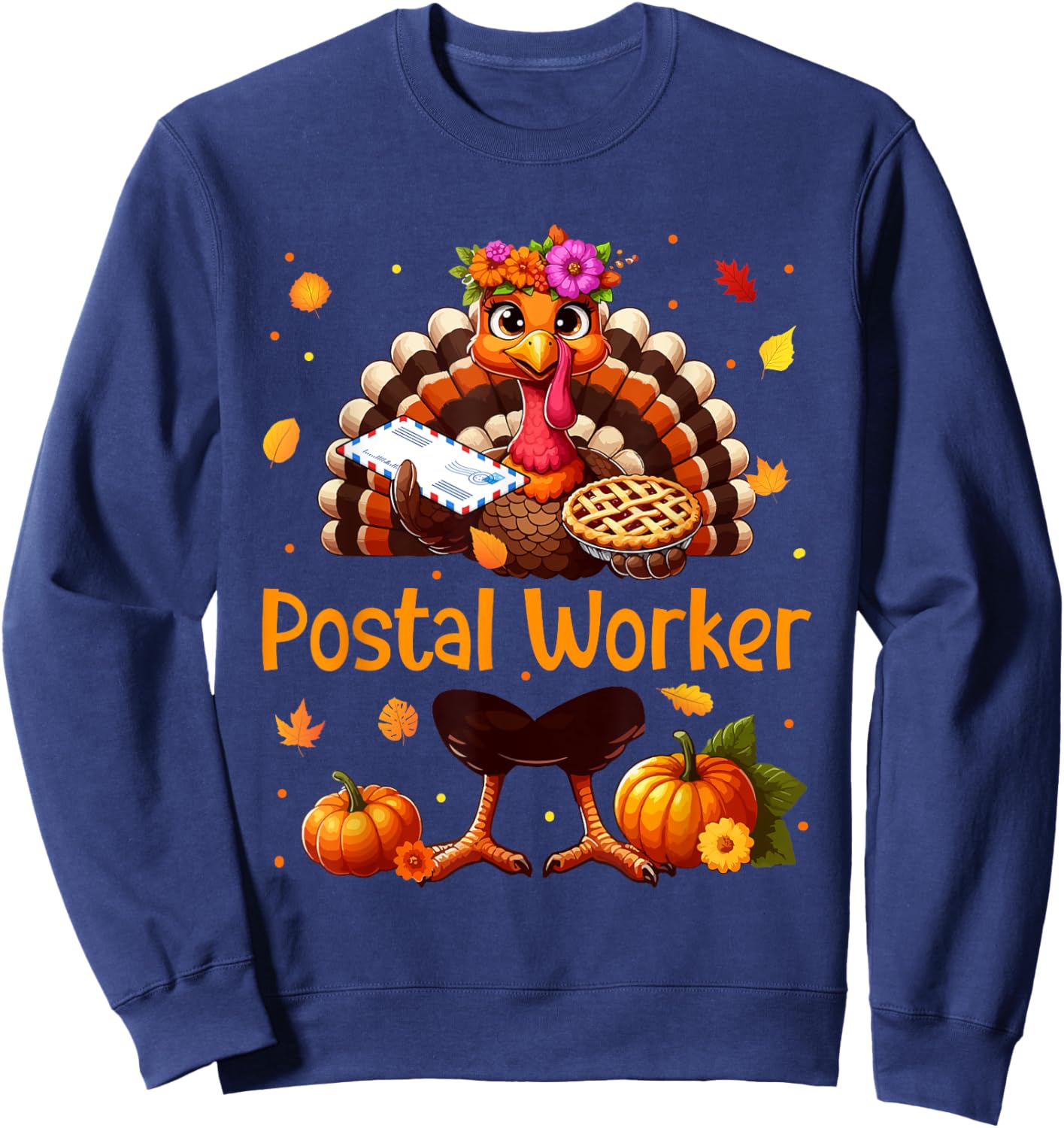Postal Worker Job Thanksgiving Turkey Flowers Fall Pumpkins Sweatshirt - Sweatshirt | Navy
