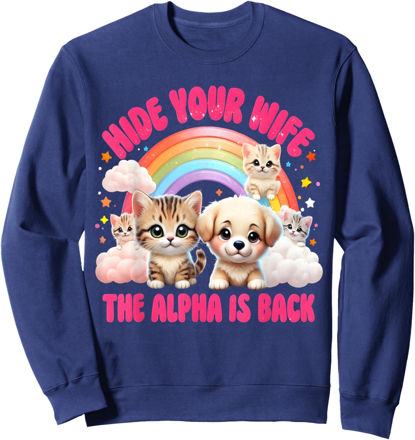 Funny Dog Cute Cat Meme Male Hide Your Wife Alpha is Here Sweatshirt - Sweatshirt | Navy