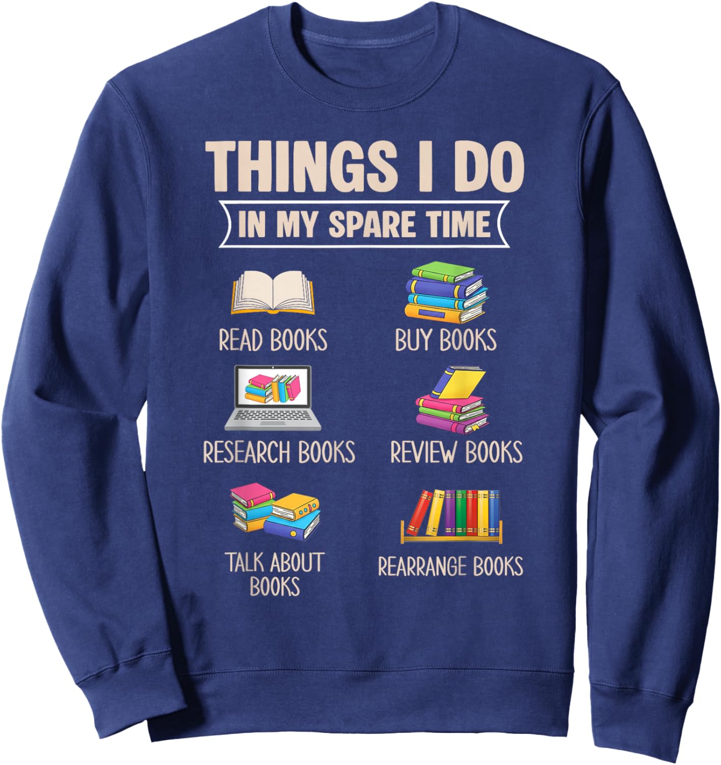 Things I Do In My Spare Time Book Reader Book Reading Lover Sweatshirt - Sweatshirt | Navy