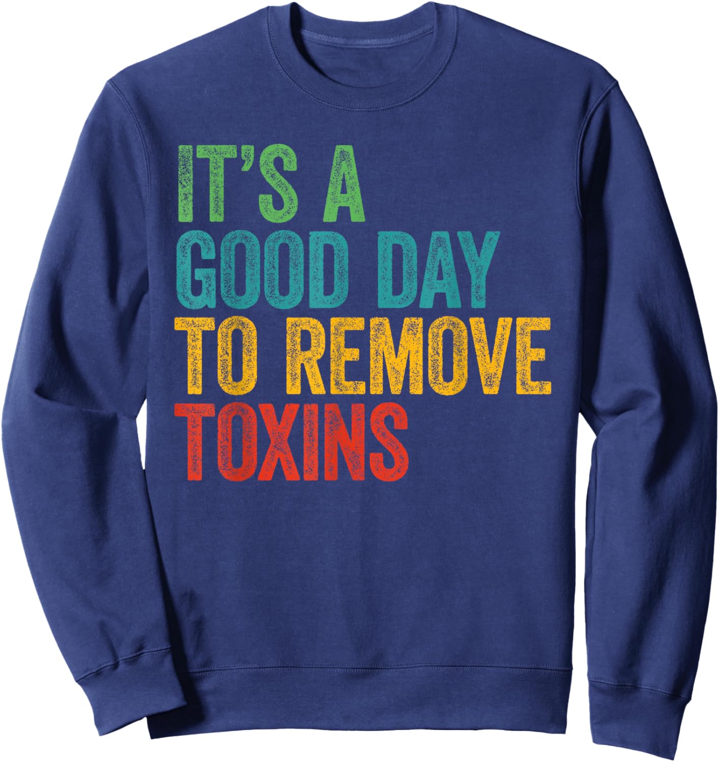 Retro It's A Good Day To Remove Toxins Dialysis Technician Sweatshirt - Sweatshirt | Navy