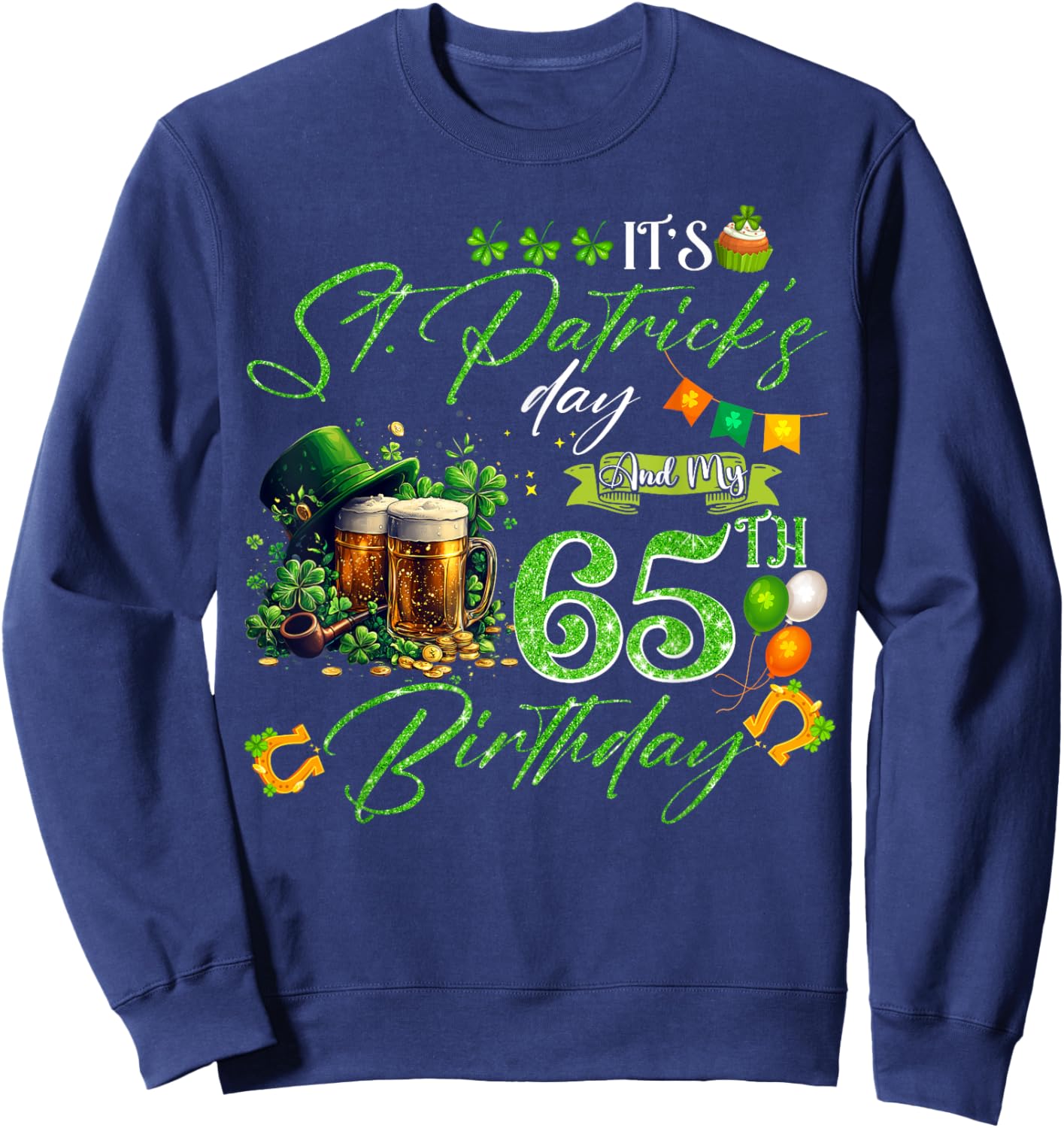 65 Years Old Lucky St. Patrick’s Day It's My 65th Birthday Sweatshirt - Sweatshirt | Navy