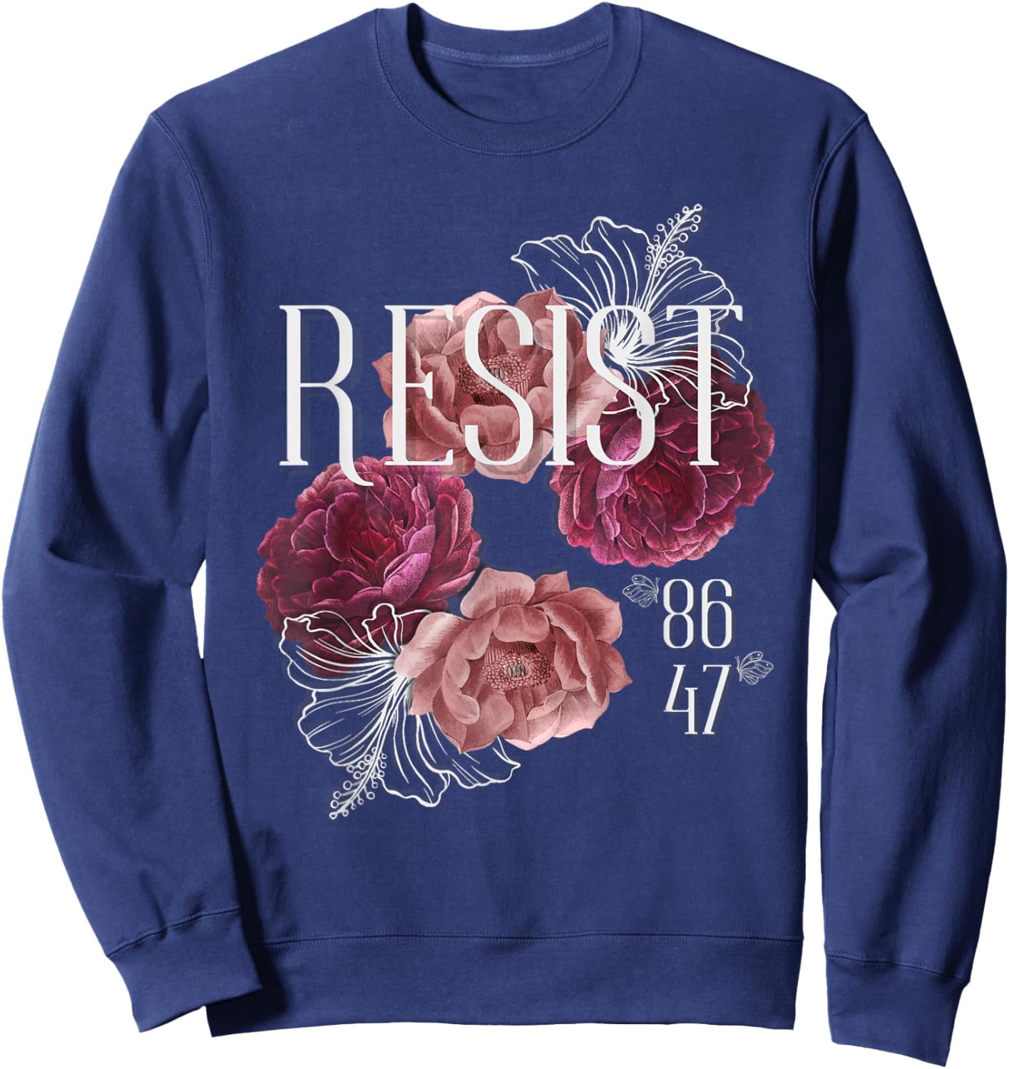 Floral Resist Not My President 86 47 Anti-Trump Sweatshirt - Sweatshirt | Navy