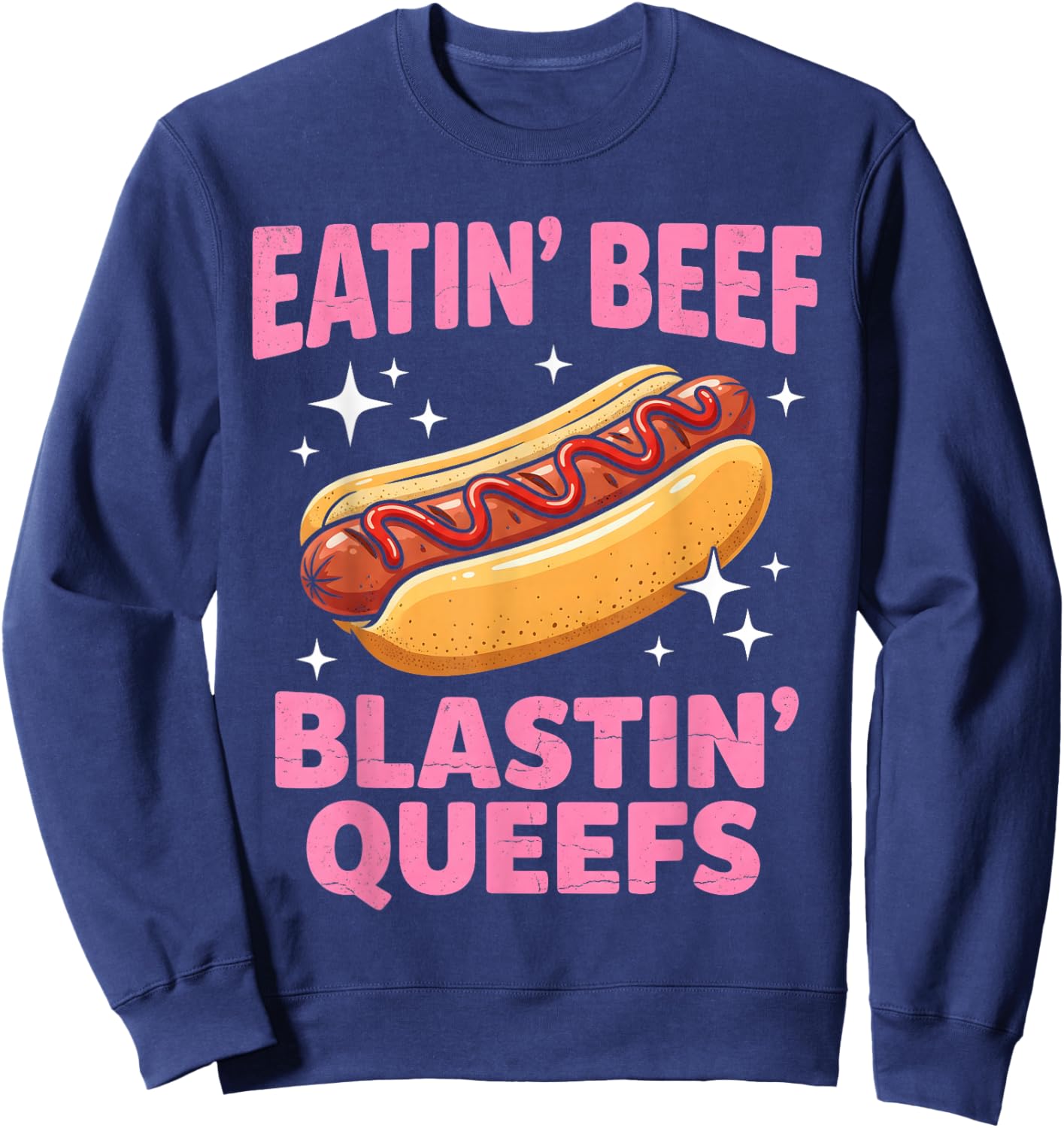 Eatin' Beef Blastin' Queefs Funny Embarrassing Sweatshirt - Sweatshirt | Navy