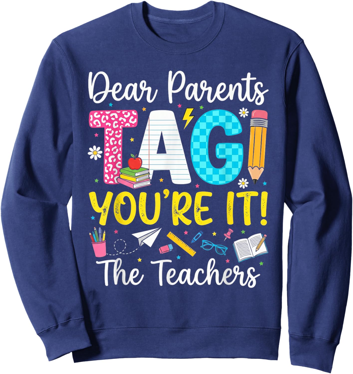 Dear Parents Tag You're It Love Last Day of School Teacher Sweatshirt - Sweatshirt | Navy