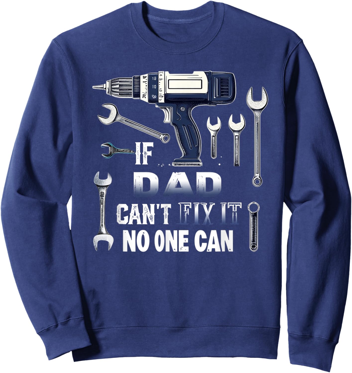 Dad If He Can't Fix It, No One Can Father's Day Dad Sweatshirt - Sweatshirt | Navy