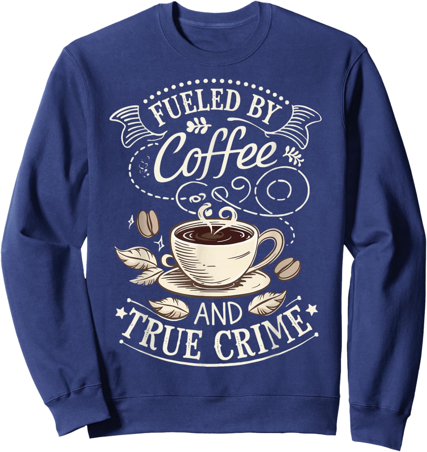 Fueled By Coffee And True Crime Sweatshirt - Sweatshirt | Navy