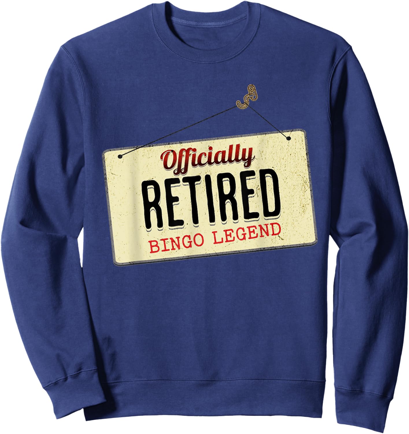 Officially Retired Bingo Legend Funny Retirement Sign Sweatshirt - Sweatshirt | Navy