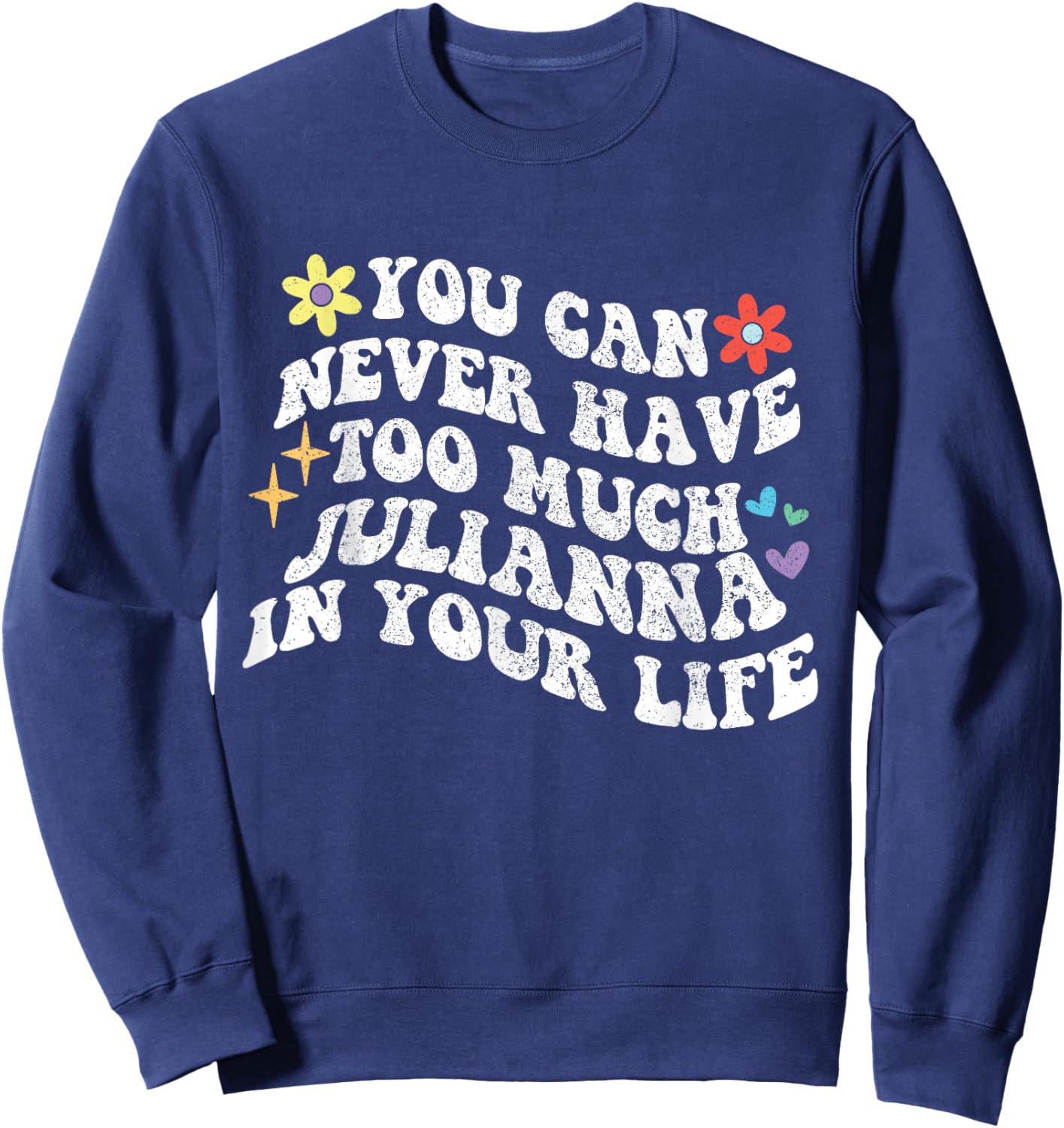 Retro Groovy You Can Never Have Too Much JULIANNA In Your Sweatshirt - Sweatshirt | Navy