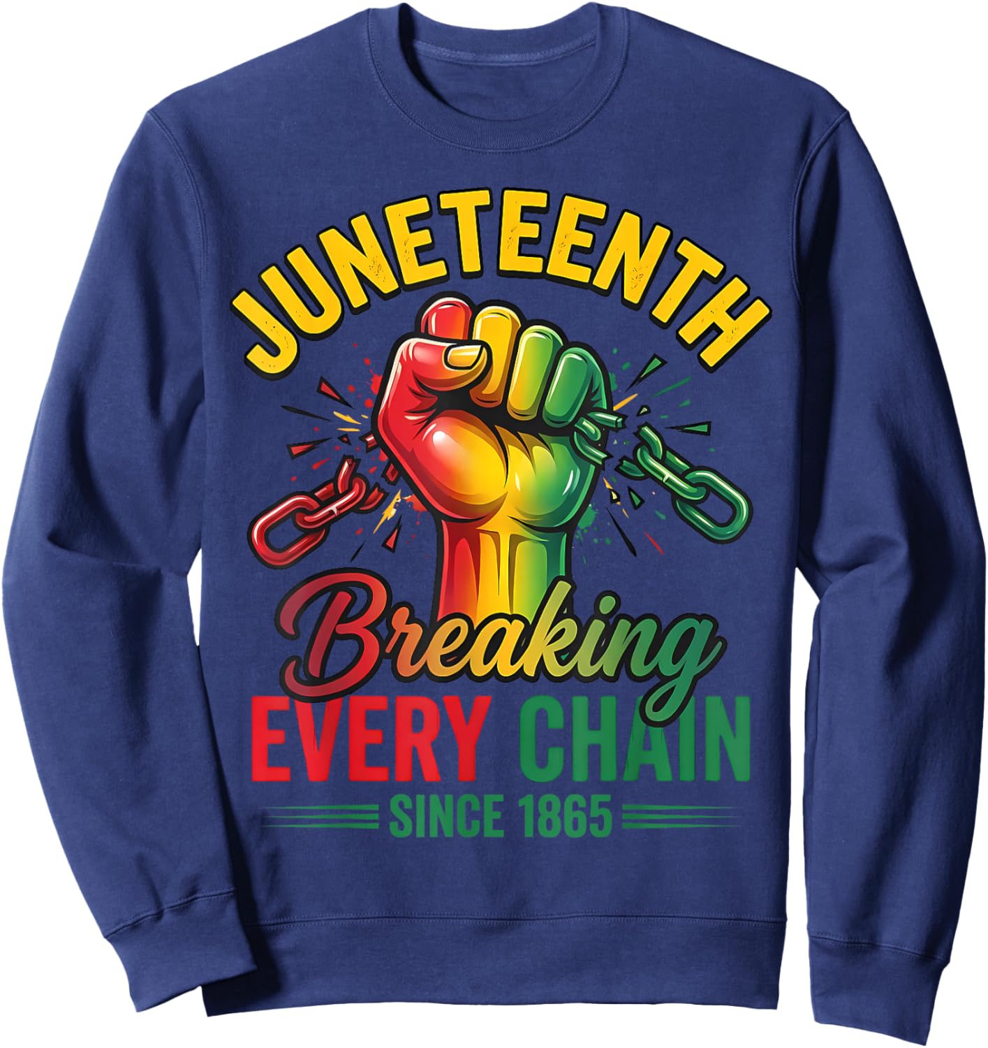 Breaking Every Chain Since 1865 Black Women Men Juneteenth Sweatshirt - Sweatshirt | Navy