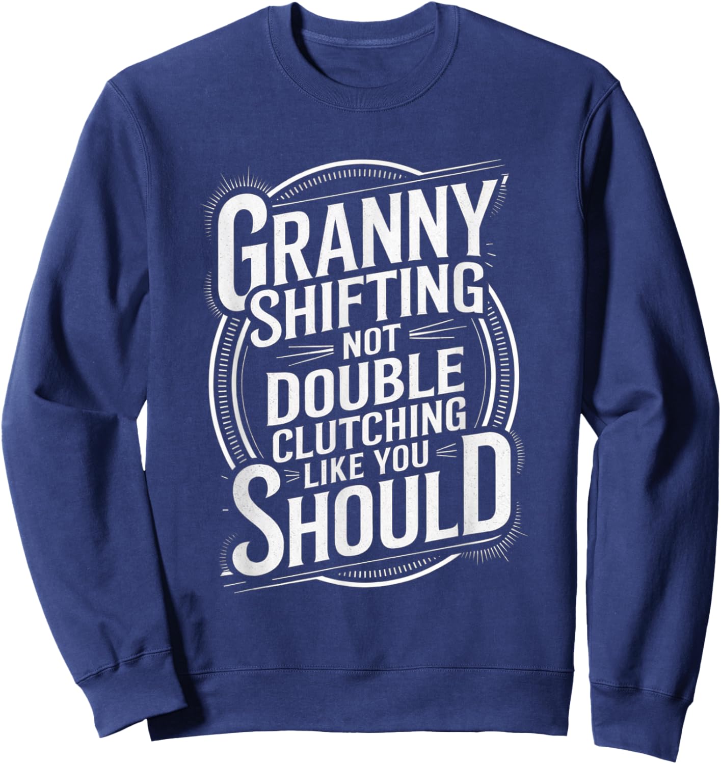 Granny Shifting Muscle Car Furious Quote Fast Sweatshirt - Sweatshirt | Navy