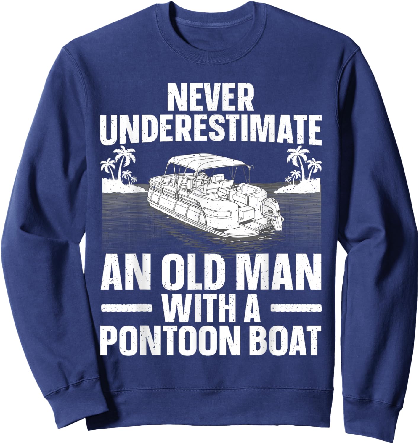 Funny Pontoon Boat Art For Grandpa Men Pontoon Boat Captain Sweatshirt - Sweatshirt | Navy