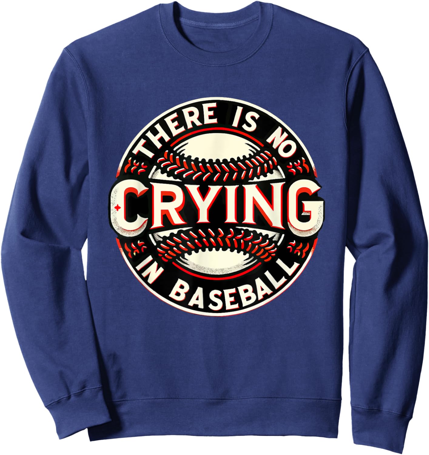 Funny There is no Crying In Baseball Player Baseball Family Sweatshirt - Sweatshirt | Navy